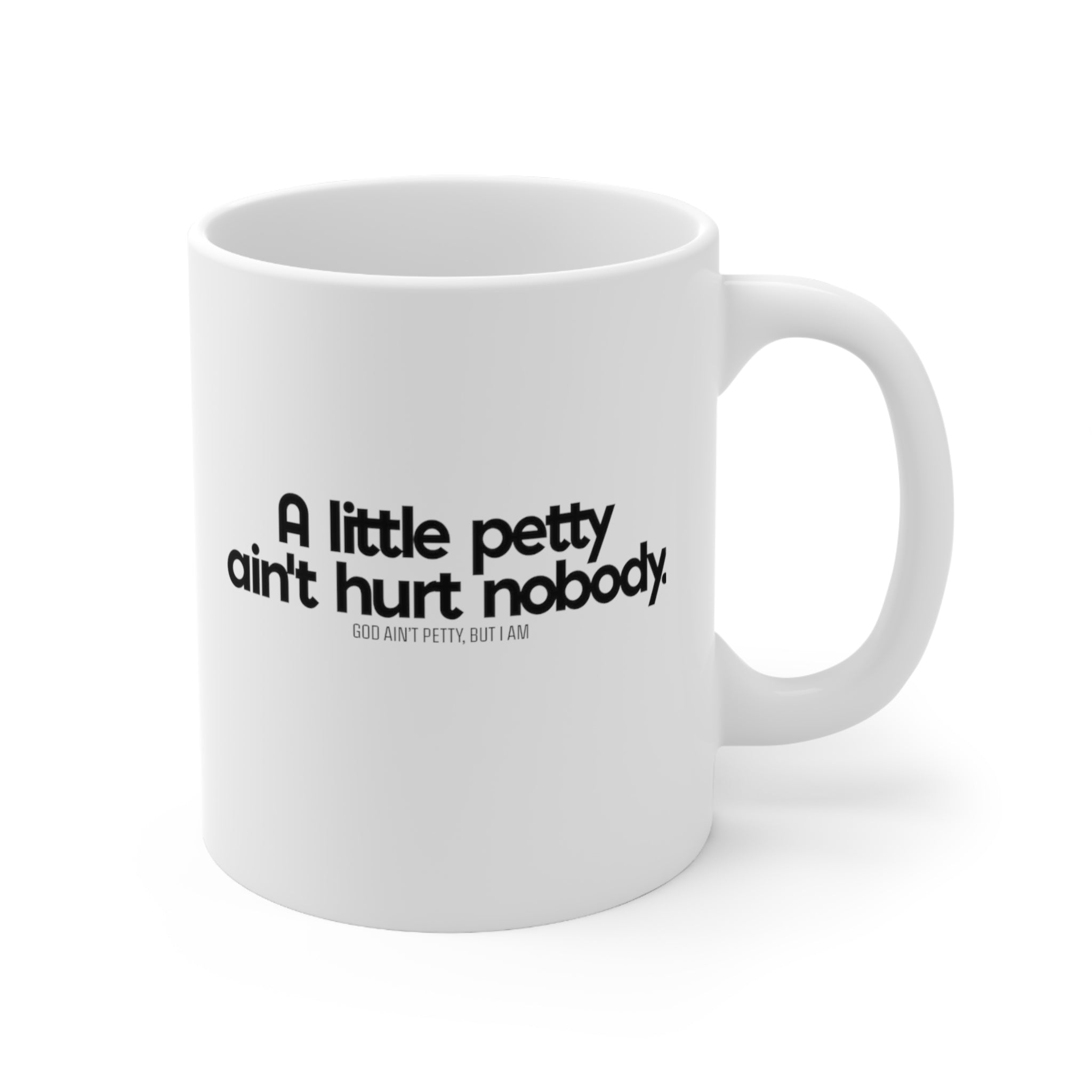 A little petty ain't hurt Mug 11oz (White/Black)-Mug-The Original God Ain't Petty But I Am