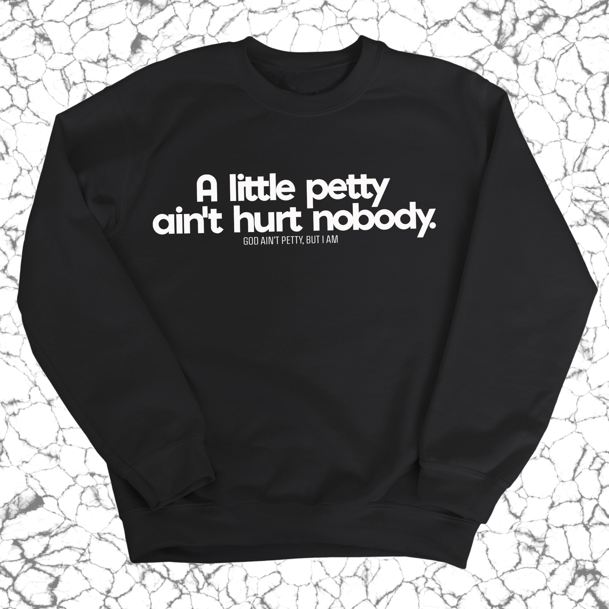 A little petty ain't hurt nobody Unisex Sweatshirt-Sweatshirt-The Original God Ain't Petty But I Am