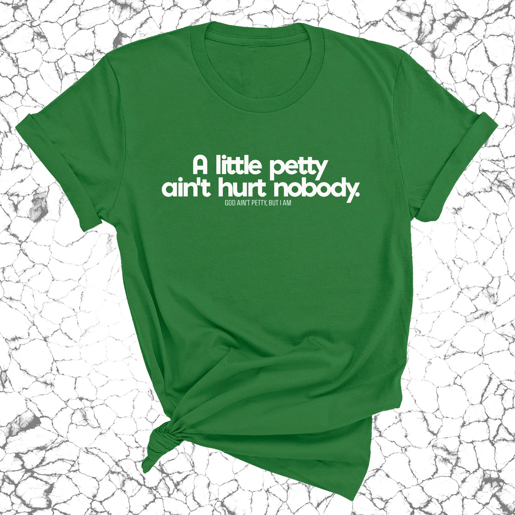 A little petty ain't hurt nobody Unisex Tee-T-Shirt-The Original God Ain't Petty But I Am