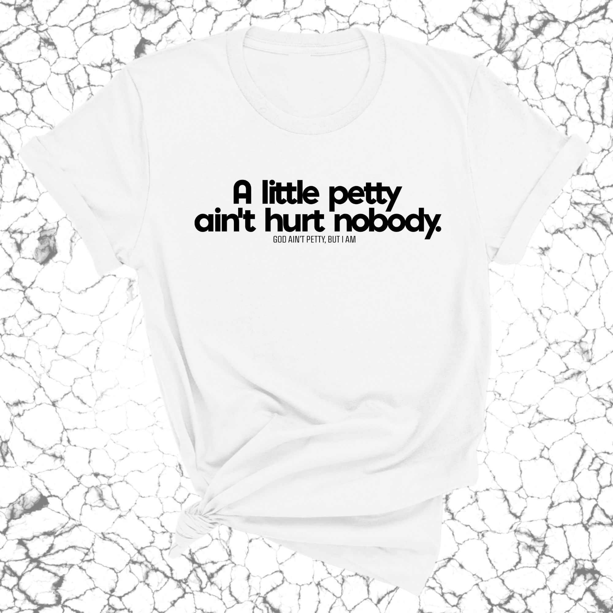 A little petty ain't hurt nobody Unisex Tee-T-Shirt-The Original God Ain't Petty But I Am