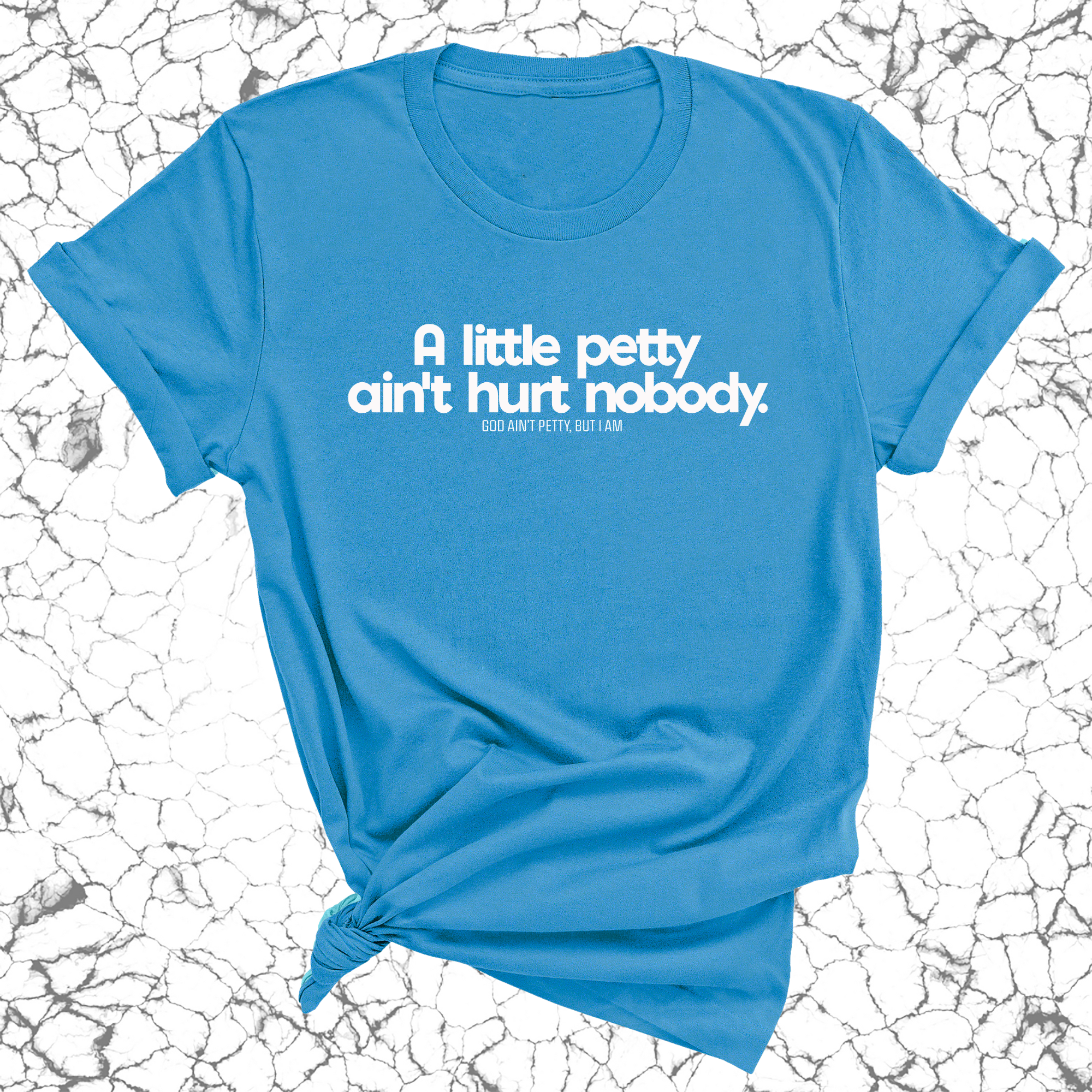 A little petty ain't hurt nobody Unisex Tee-T-Shirt-The Original God Ain't Petty But I Am