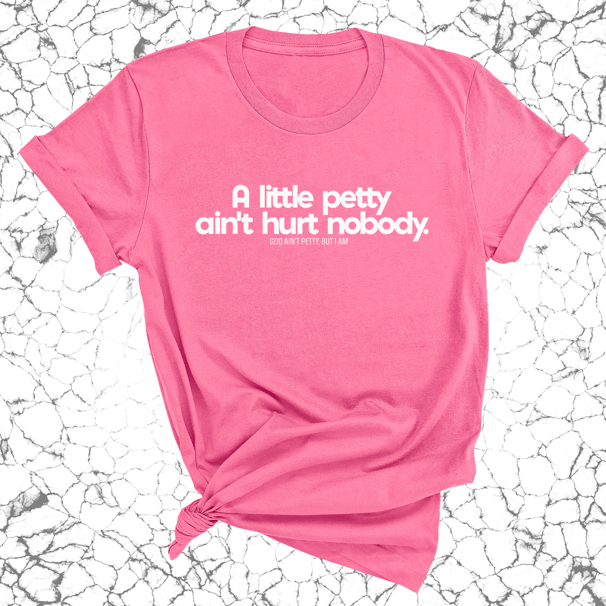 A little petty ain't hurt nobody Unisex Tee-T-Shirt-The Original God Ain't Petty But I Am