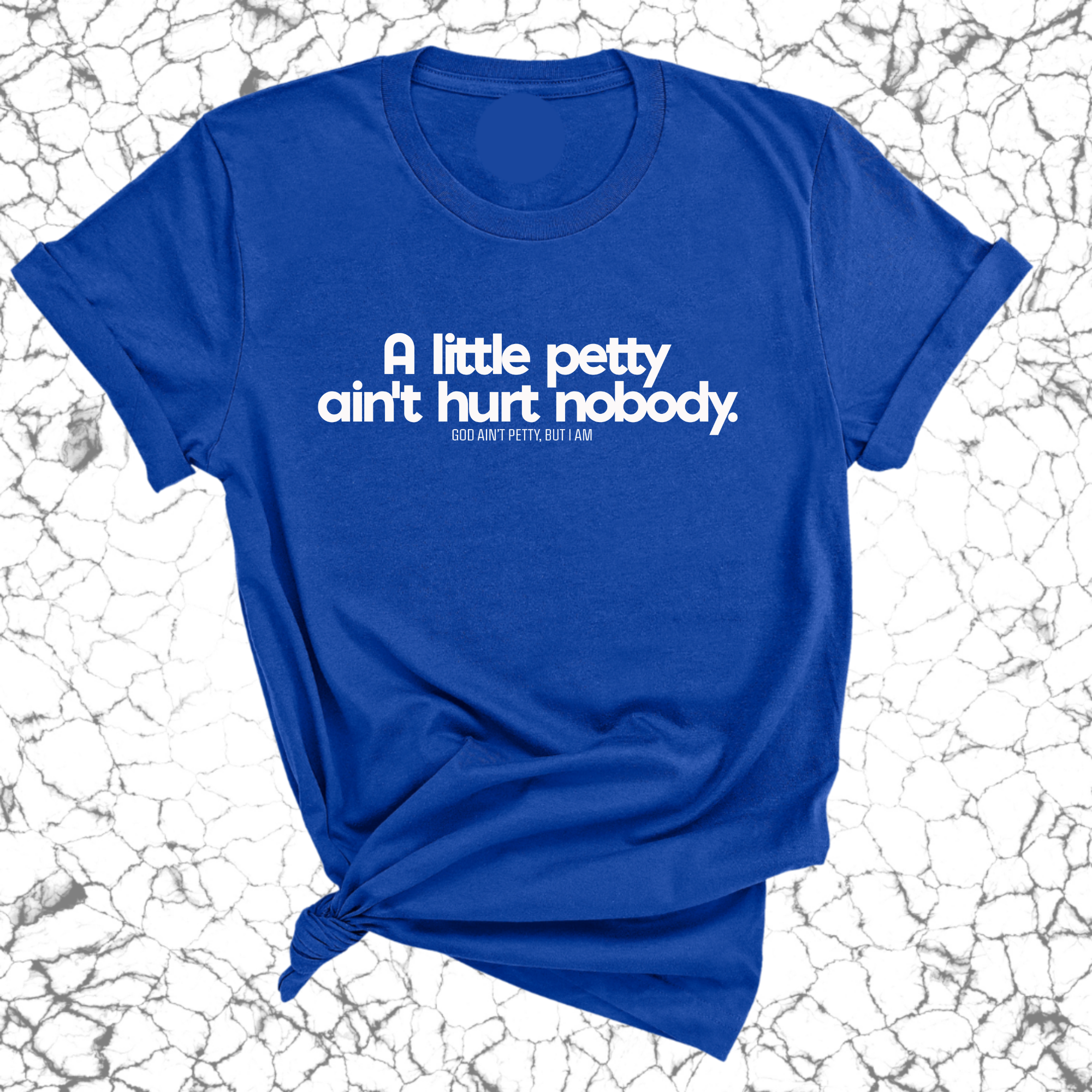 A little petty ain't hurt nobody Unisex Tee-T-Shirt-The Original God Ain't Petty But I Am