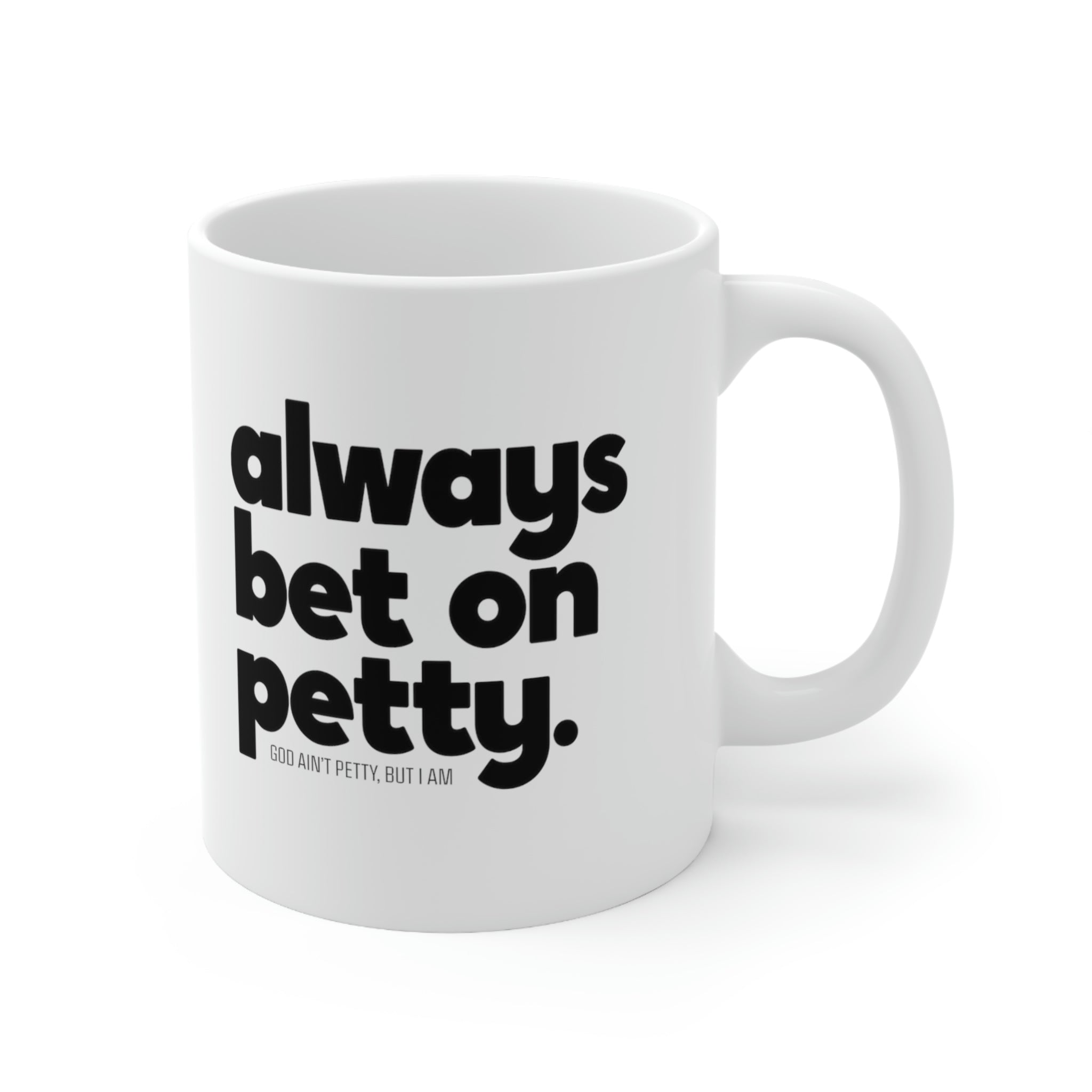 Always bet on petty Mug 11oz (White/Black)-Mug-The Original God Ain't Petty But I Am