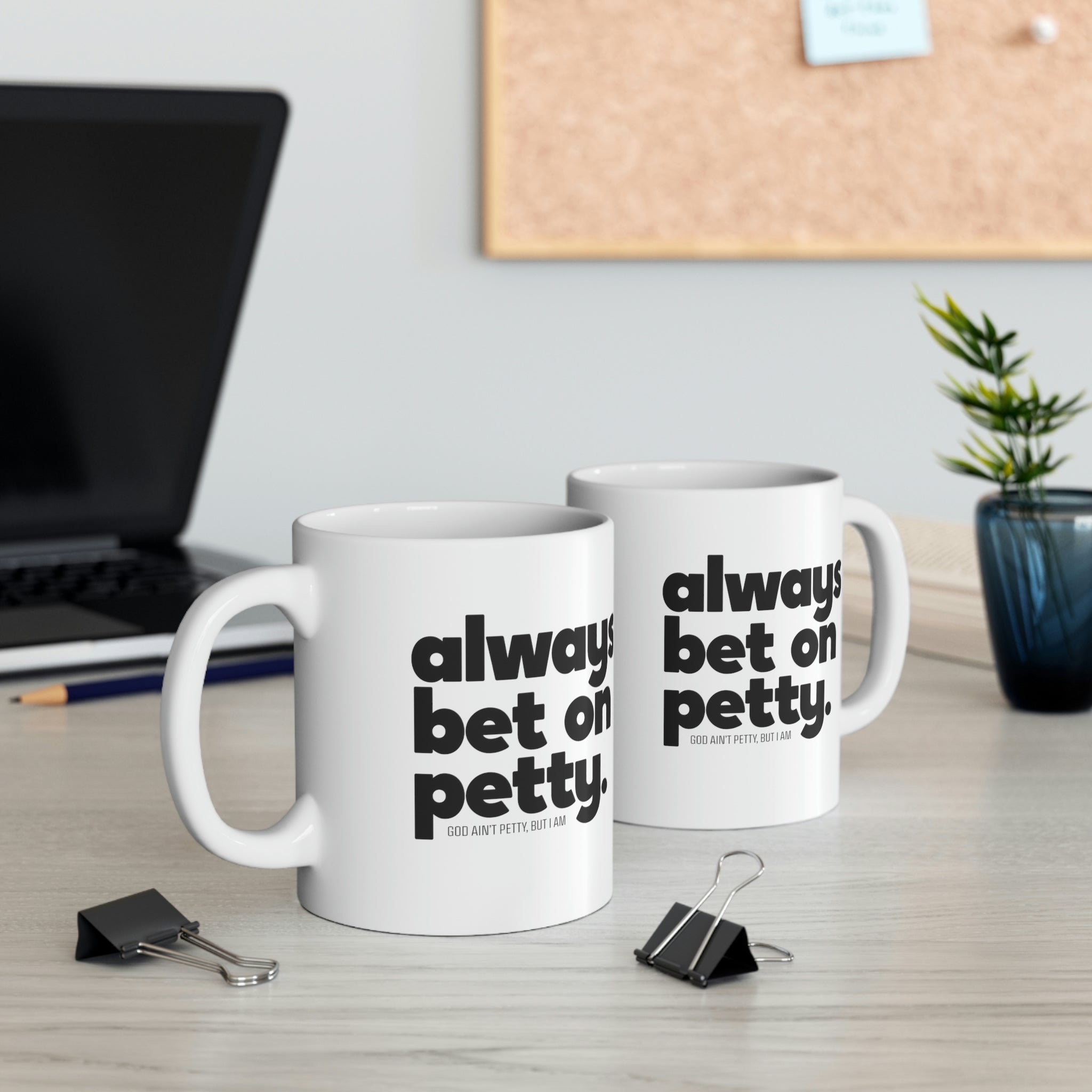 Always bet on petty Mug 11oz (White/Black)-Mug-The Original God Ain't Petty But I Am