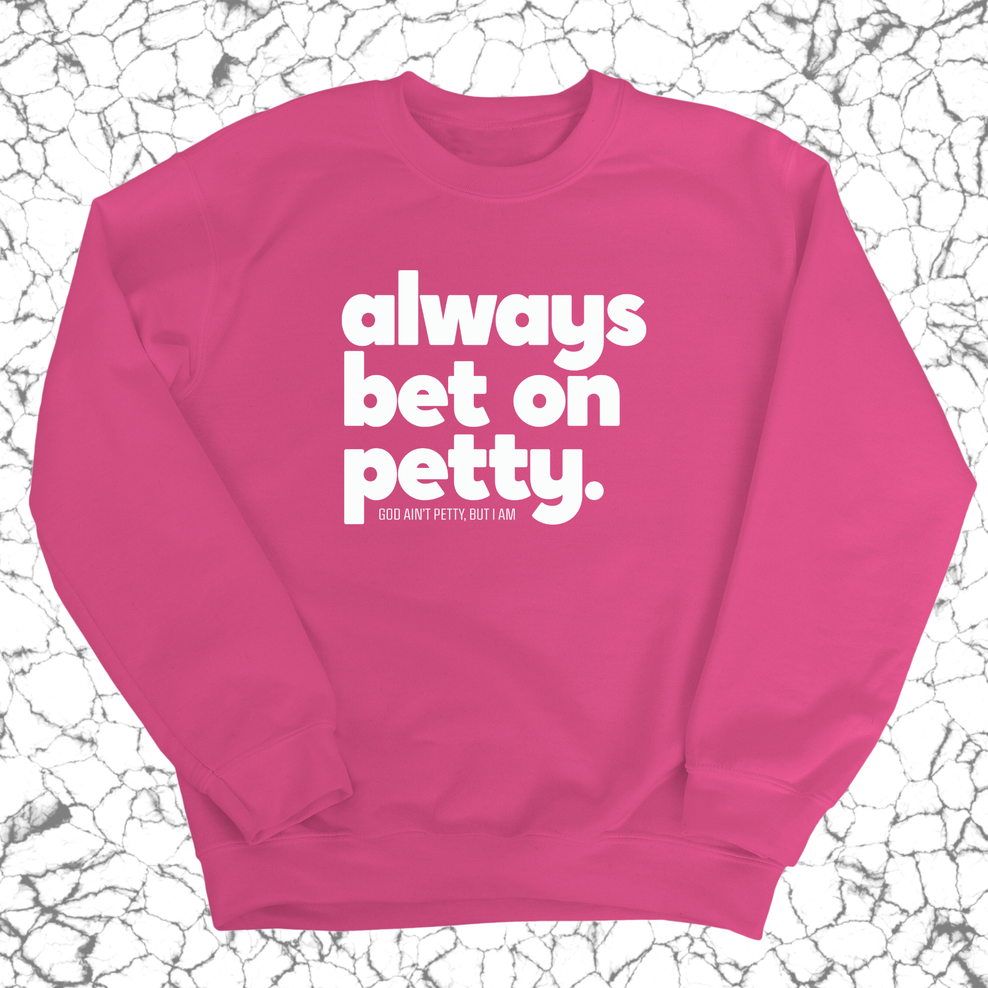 Always bet on petty Unisex Sweatshirt-Sweatshirt-The Original God Ain't Petty But I Am