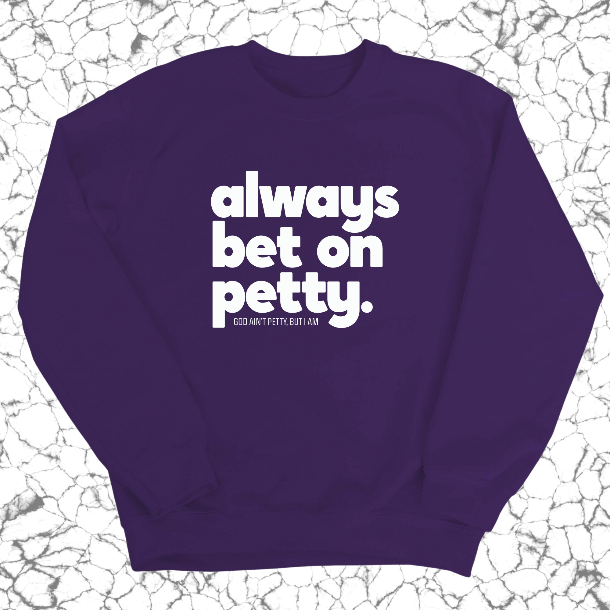 Always bet on petty Unisex Sweatshirt-Sweatshirt-The Original God Ain't Petty But I Am