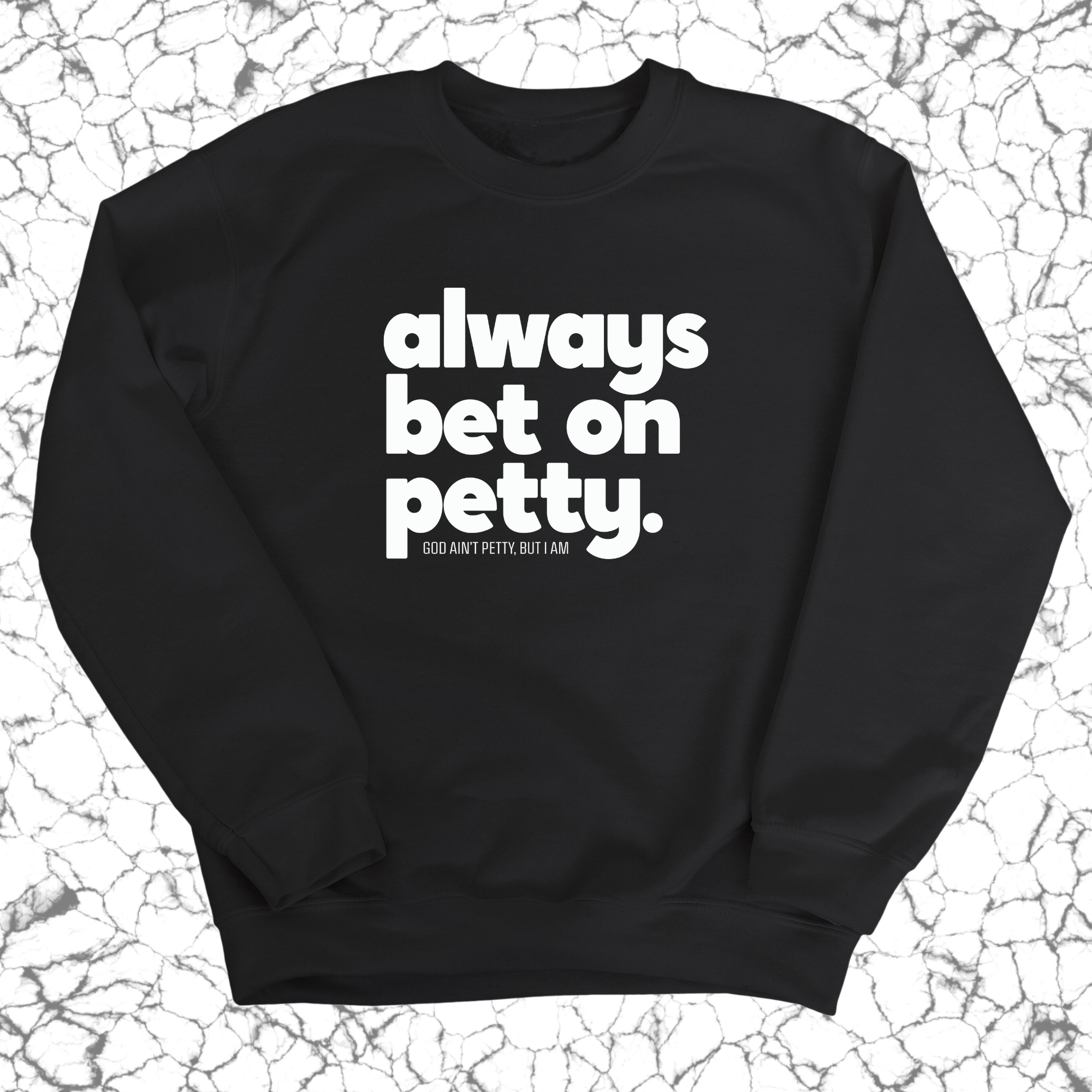 Always bet on petty Unisex Sweatshirt-Sweatshirt-The Original God Ain't Petty But I Am