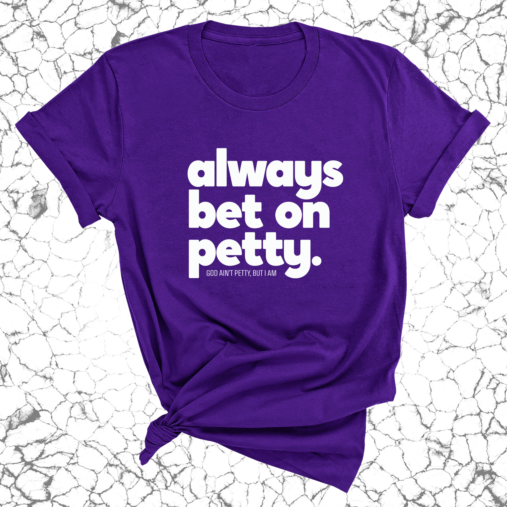 Always bet on petty Unisex Tee-T-Shirt-The Original God Ain't Petty But I Am