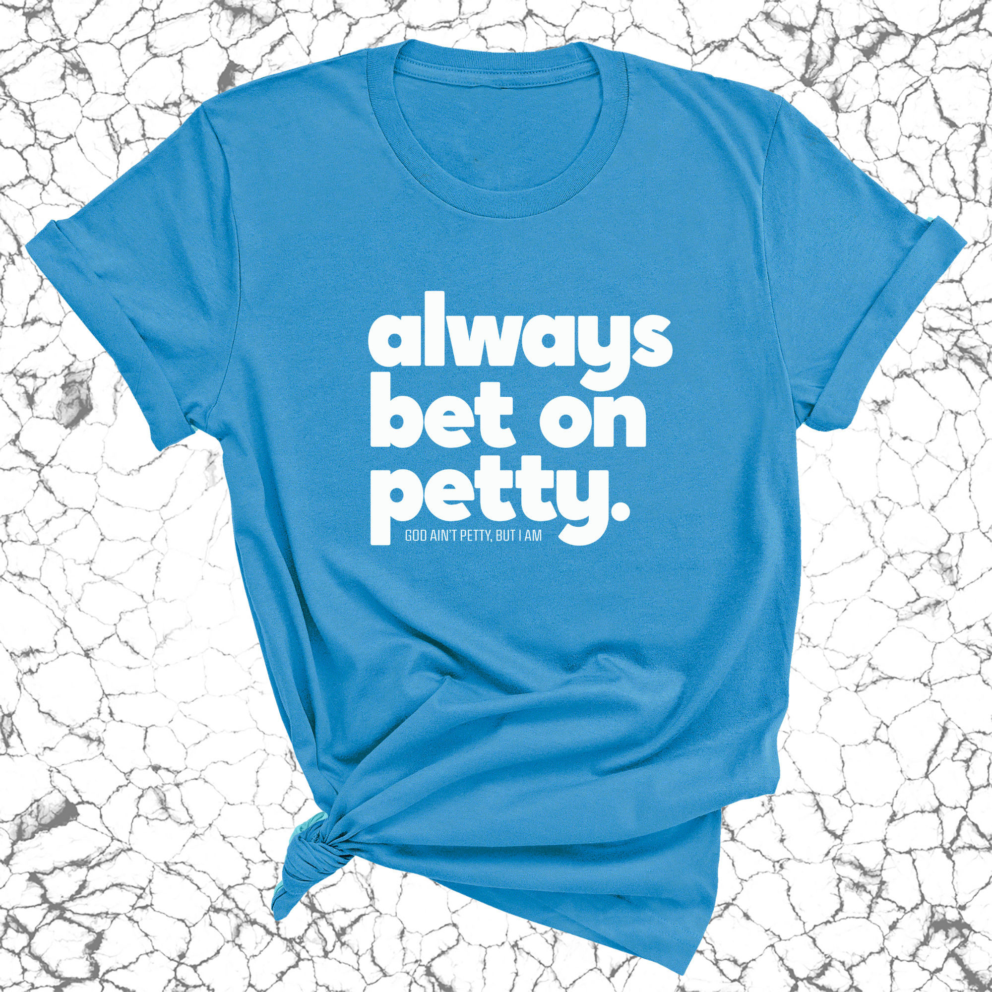 Always bet on petty Unisex Tee-T-Shirt-The Original God Ain't Petty But I Am