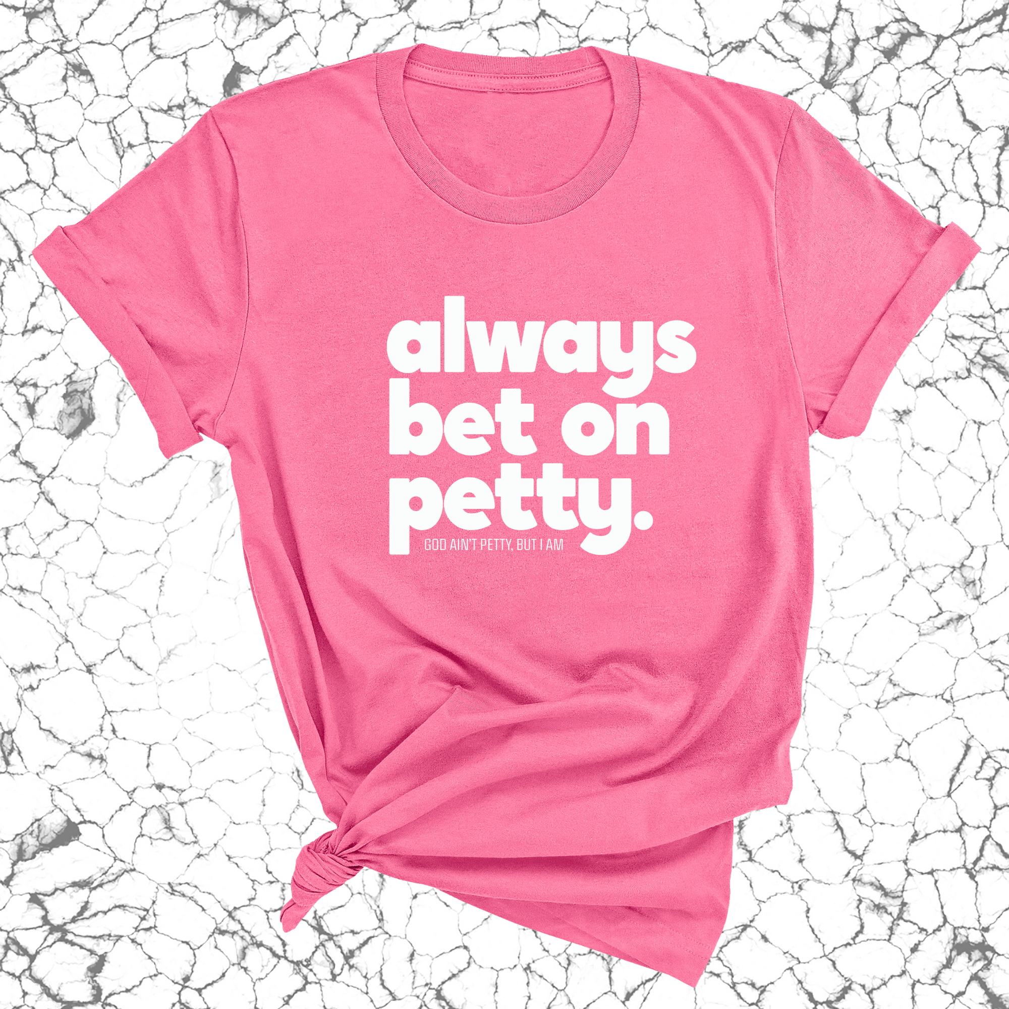 Always bet on petty Unisex Tee-T-Shirt-The Original God Ain't Petty But I Am