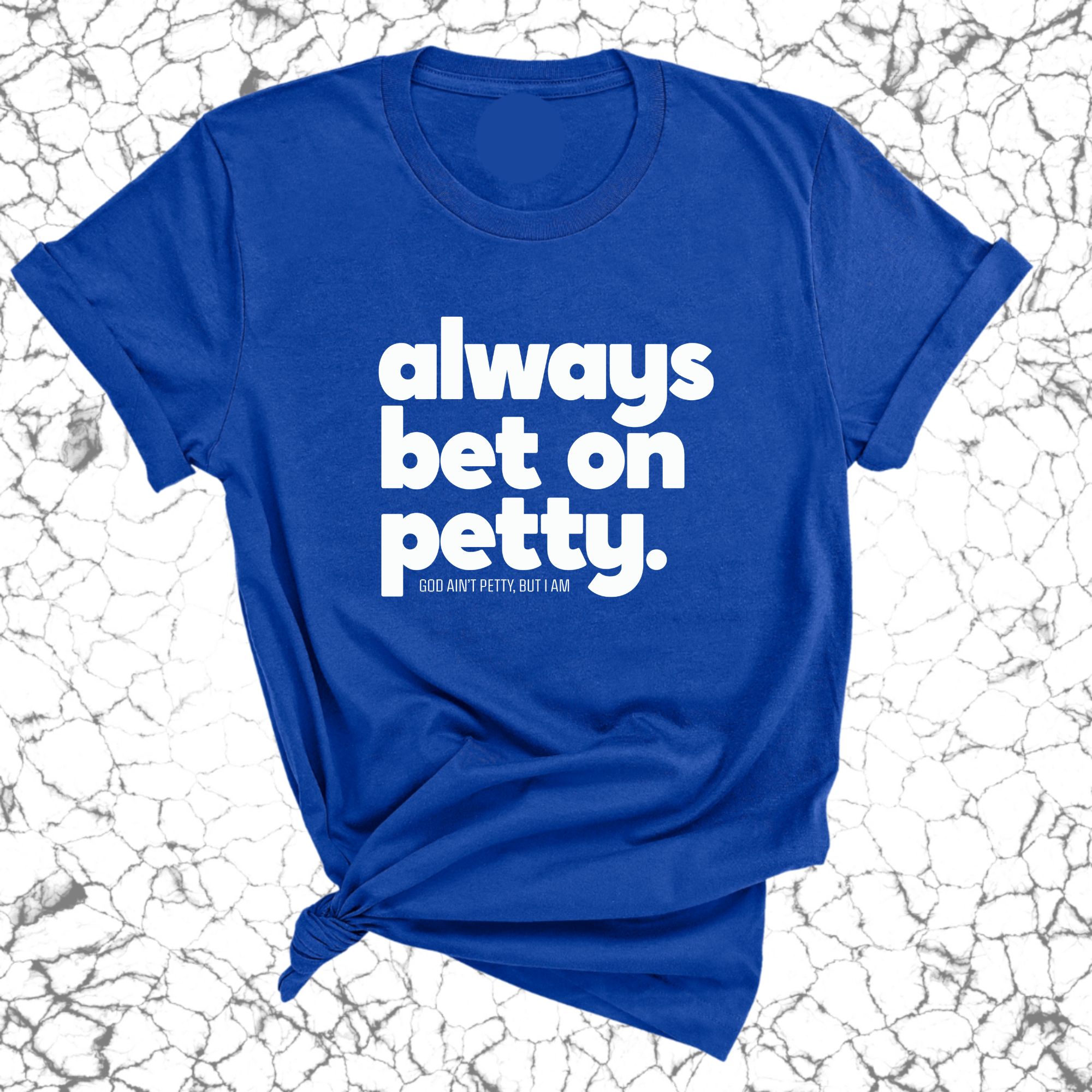 Always bet on petty Unisex Tee-T-Shirt-The Original God Ain't Petty But I Am