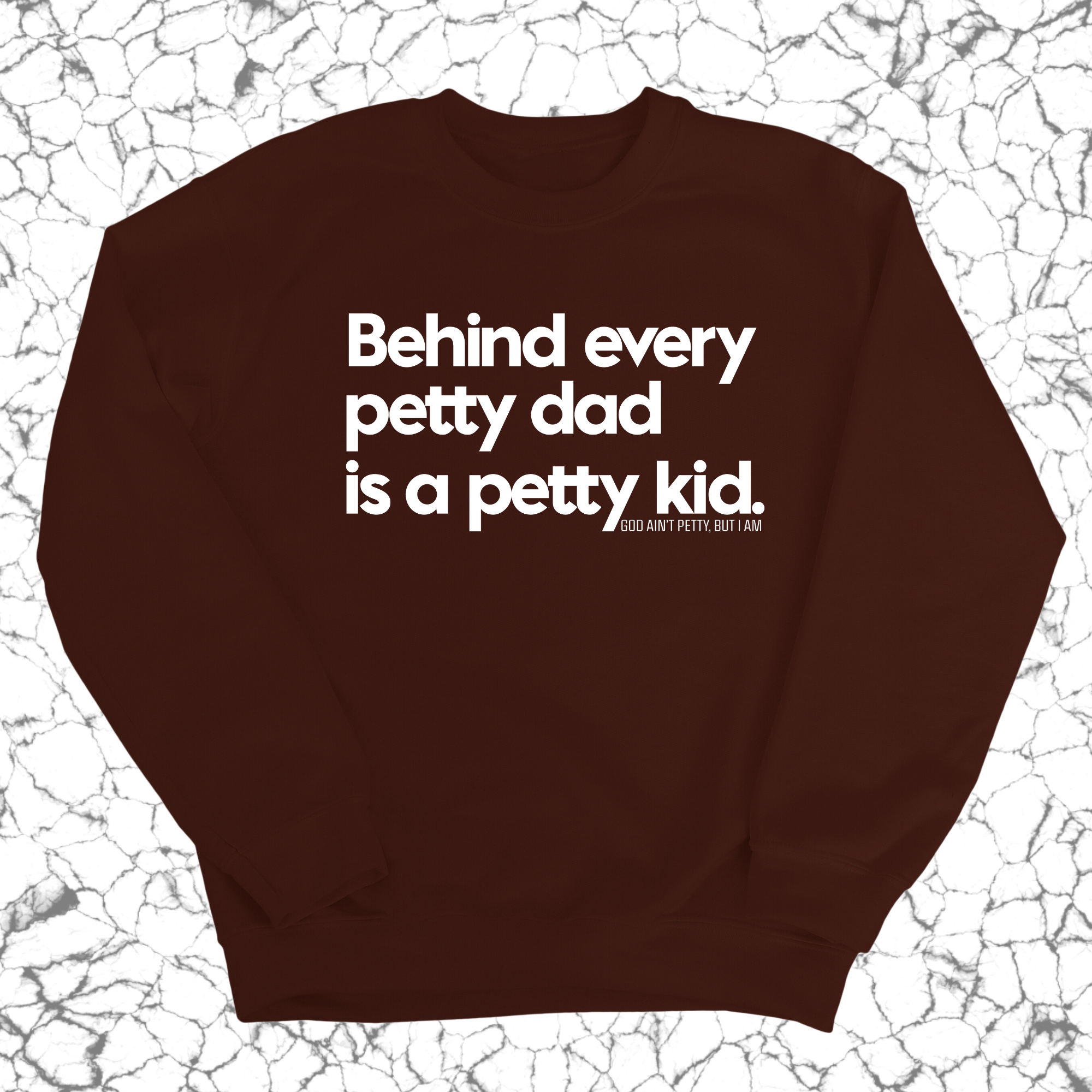 Behind every petty dad is a petty kid Unisex Sweatshirt-Sweatshirt-The Original God Ain't Petty But I Am