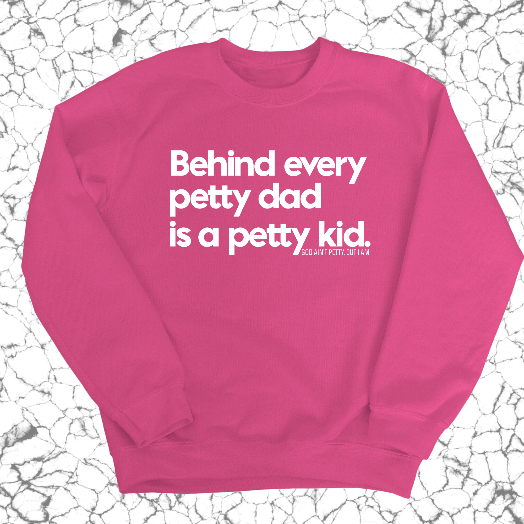 Behind every petty dad is a petty kid Unisex Sweatshirt-Sweatshirt-The Original God Ain't Petty But I Am