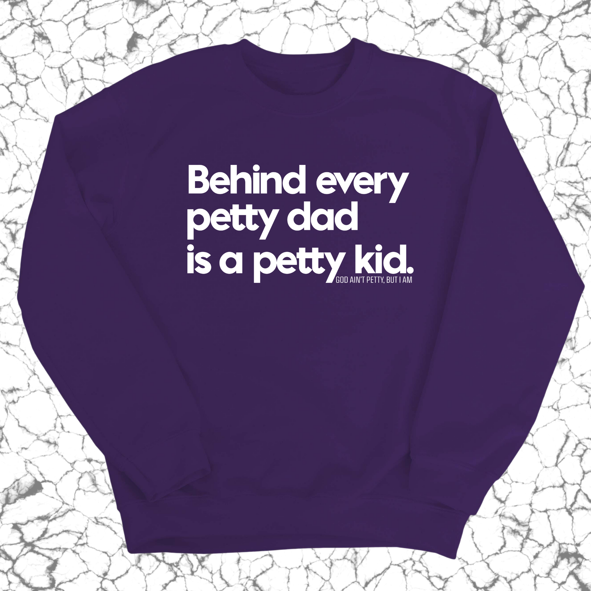 Behind every petty dad is a petty kid Unisex Sweatshirt-Sweatshirt-The Original God Ain't Petty But I Am