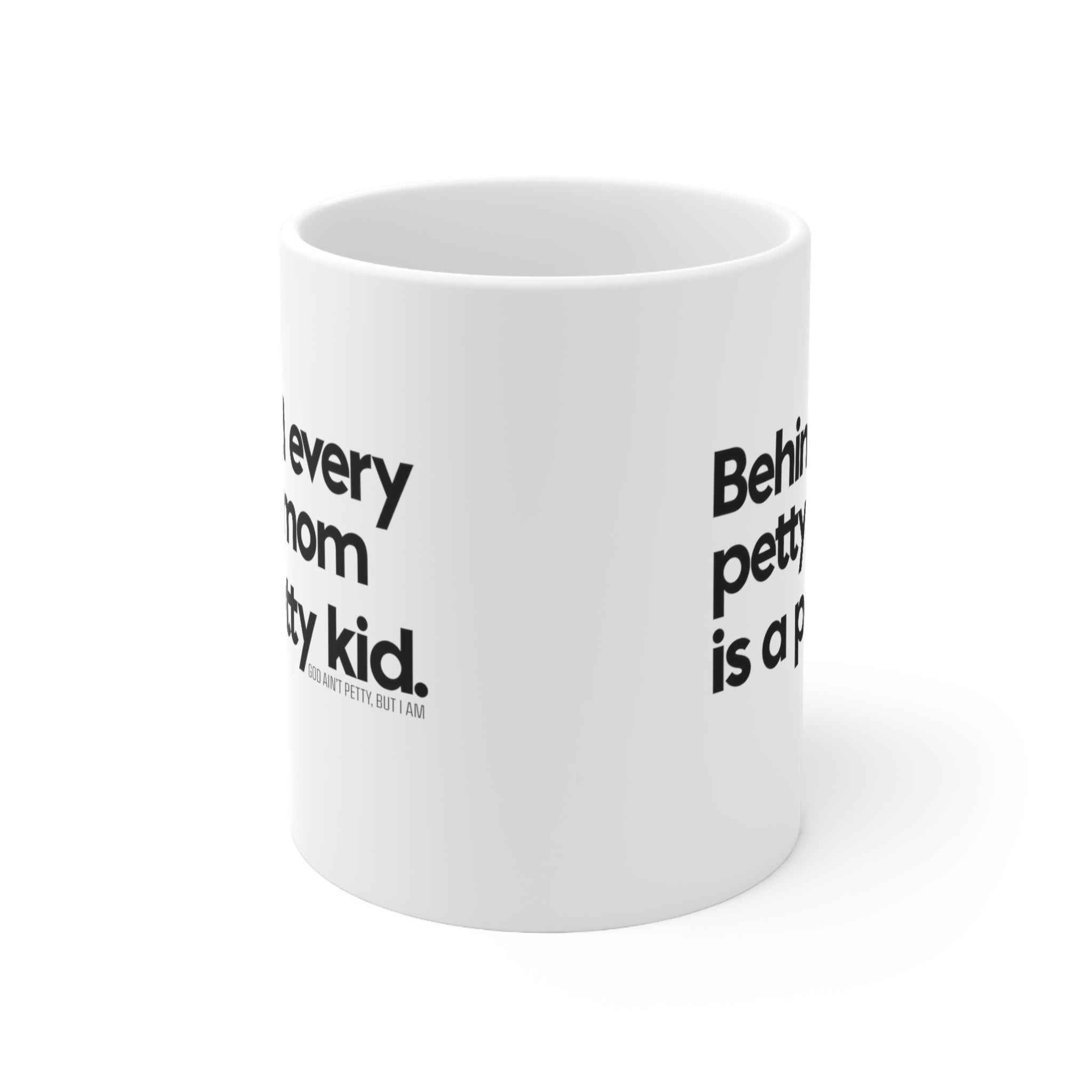 Behind every petty mom is a petty kid Mug 11oz (White/Black)-Mug-The Original God Ain't Petty But I Am