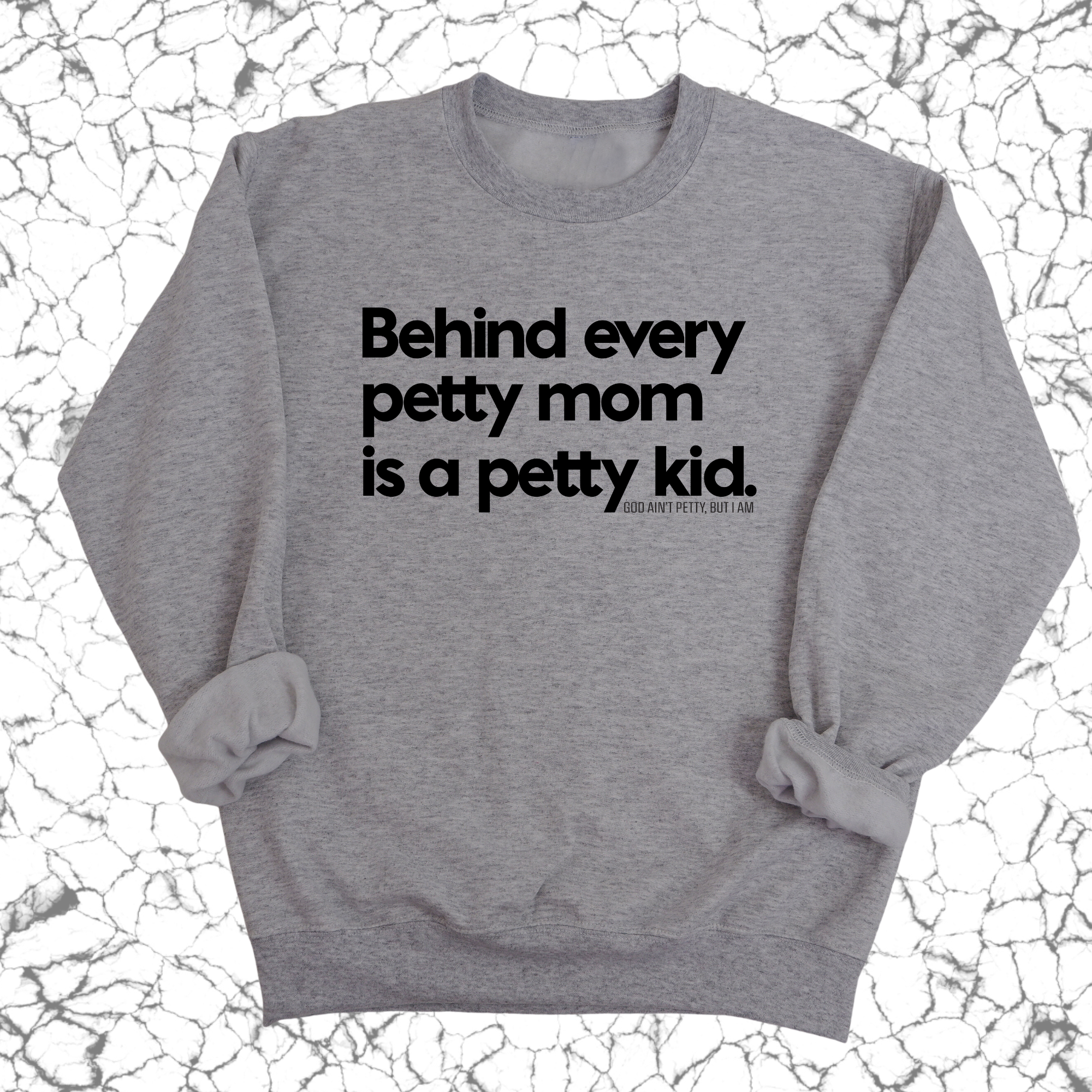 Behind every petty mom is a petty kid Unisex Sweatshirt-Sweatshirt-The Original God Ain't Petty But I Am