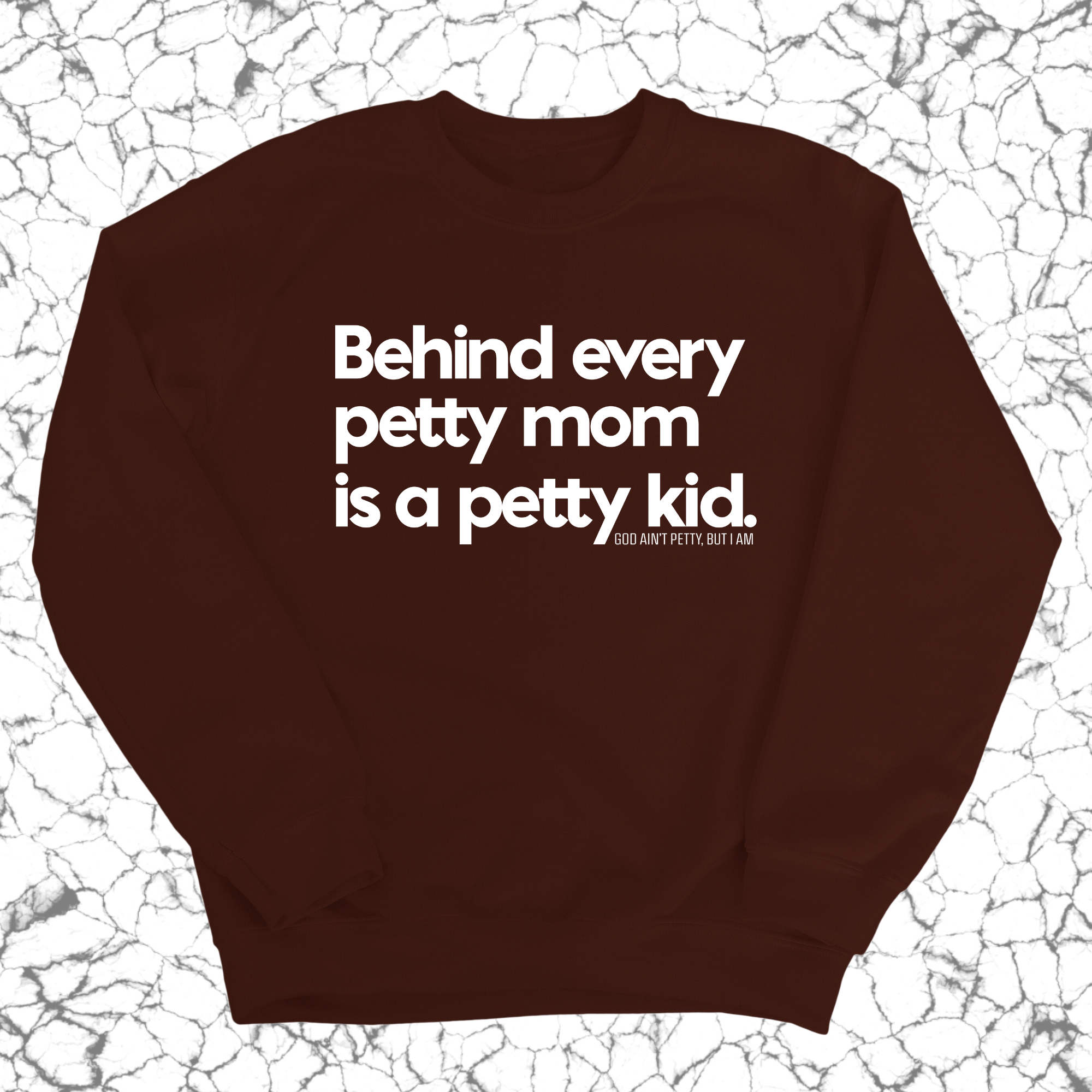 Behind every petty mom is a petty kid Unisex Sweatshirt-Sweatshirt-The Original God Ain't Petty But I Am