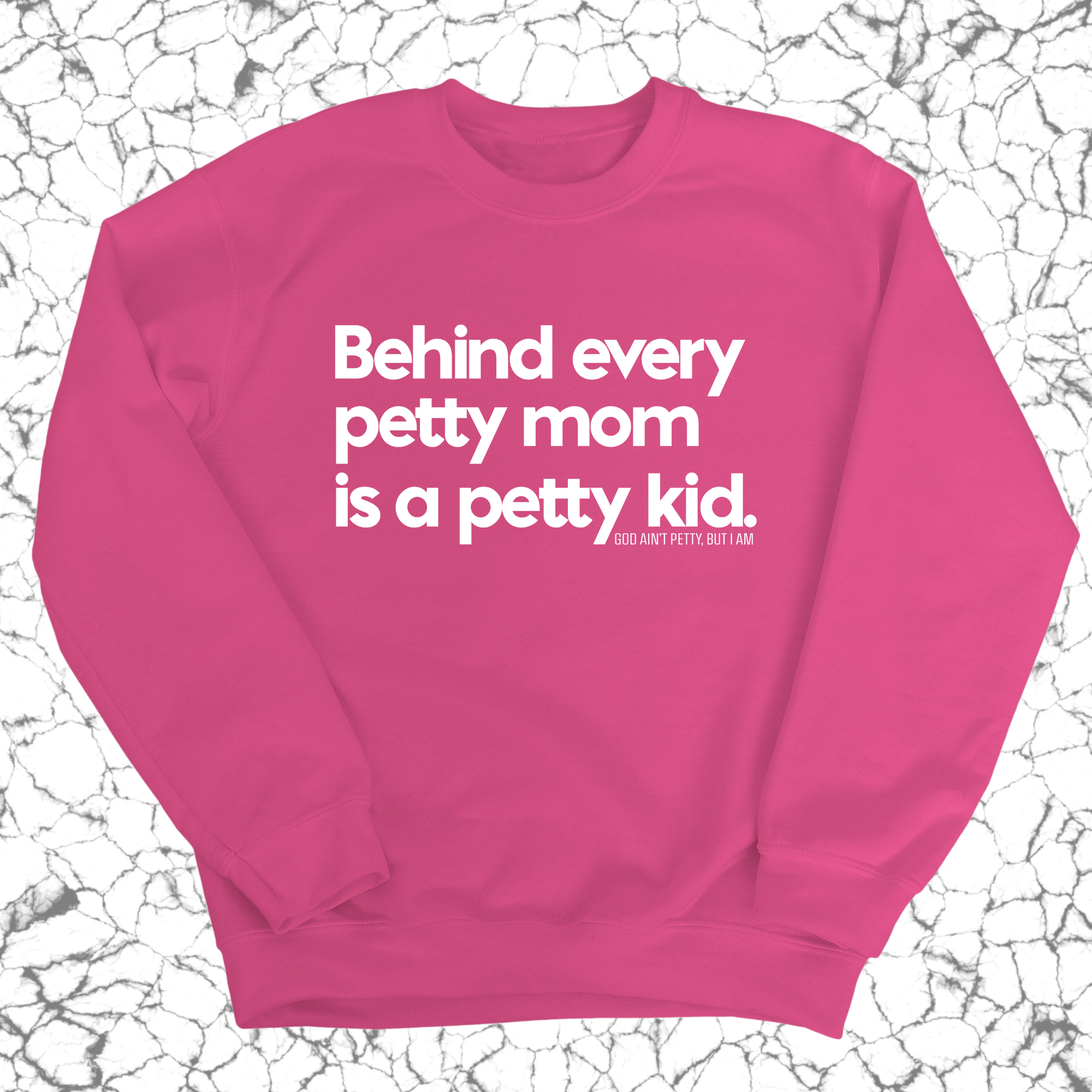 Behind every petty mom is a petty kid Unisex Sweatshirt-Sweatshirt-The Original God Ain't Petty But I Am