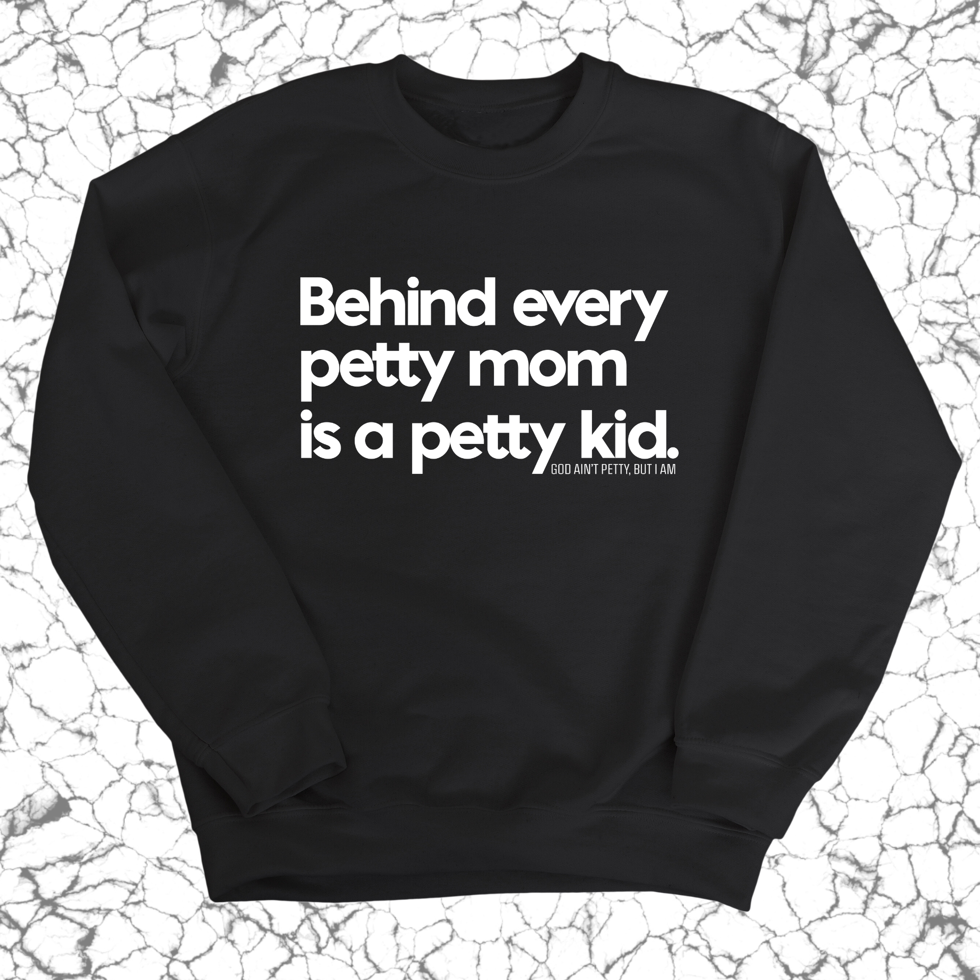 Behind every petty mom is a petty kid Unisex Sweatshirt-Sweatshirt-The Original God Ain't Petty But I Am