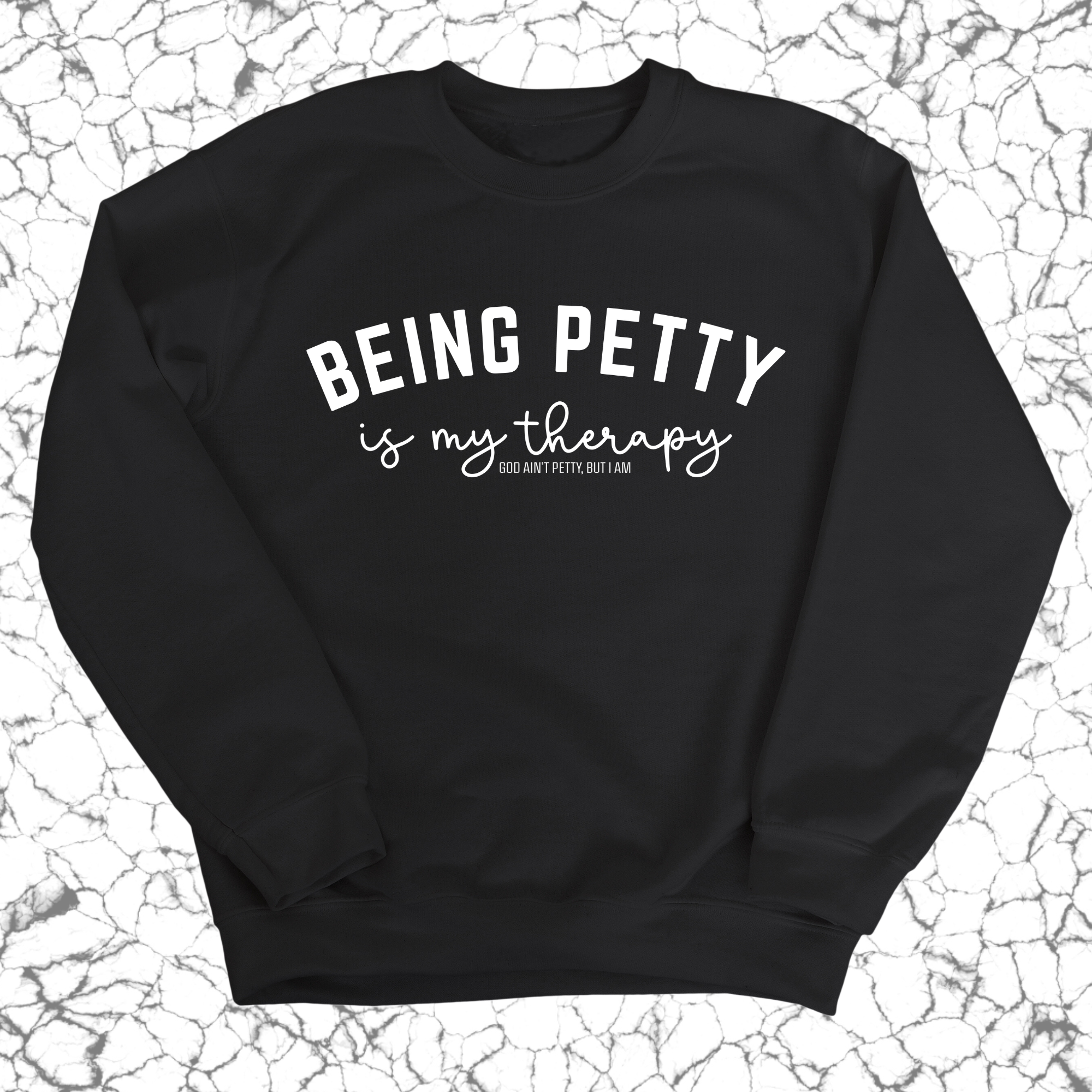 Being Petty is my therapy Unisex Sweatshirt-Sweatshirt-The Original God Ain't Petty But I Am