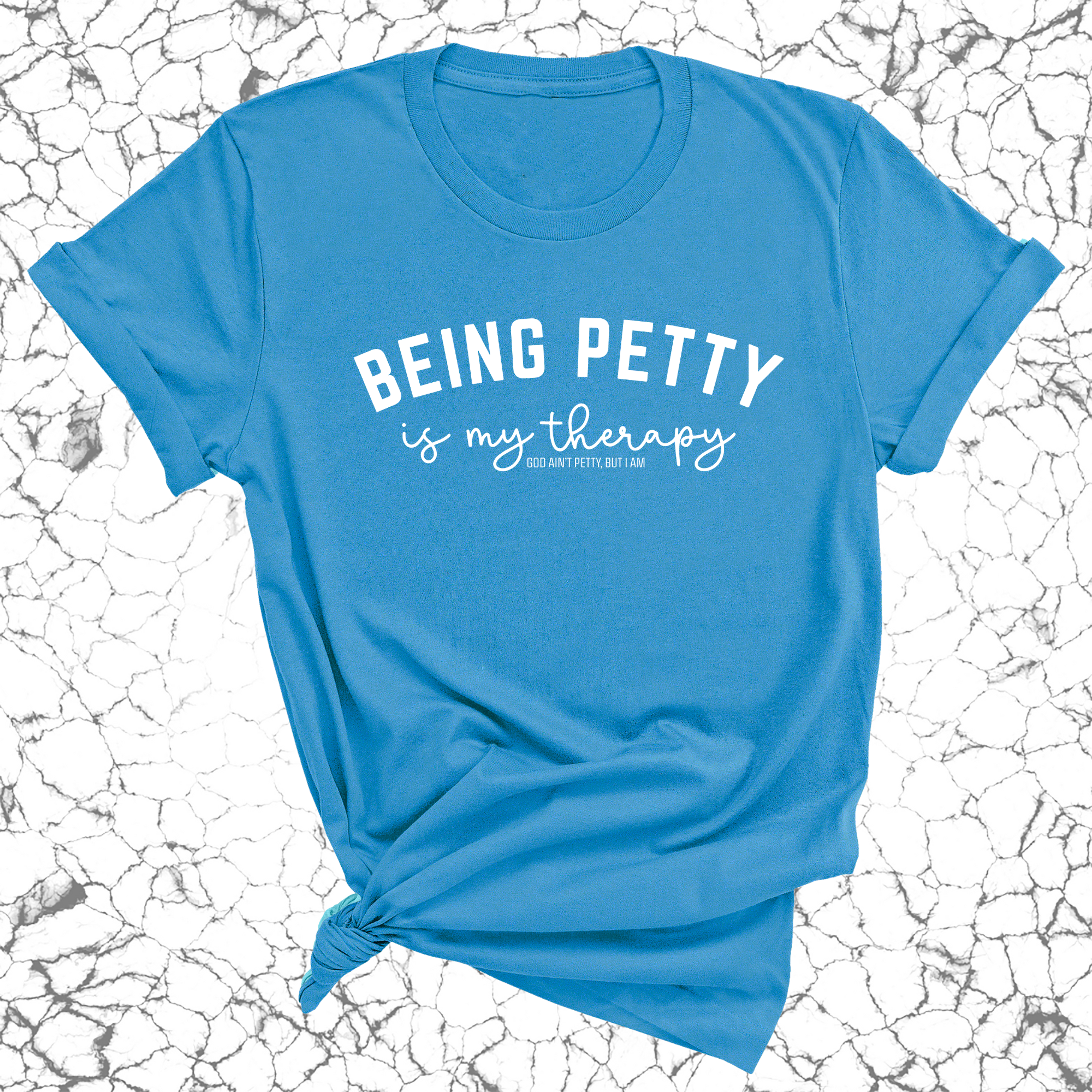 Being Petty is my therapy Unisex Tee-T-Shirt-The Original God Ain't Petty But I Am