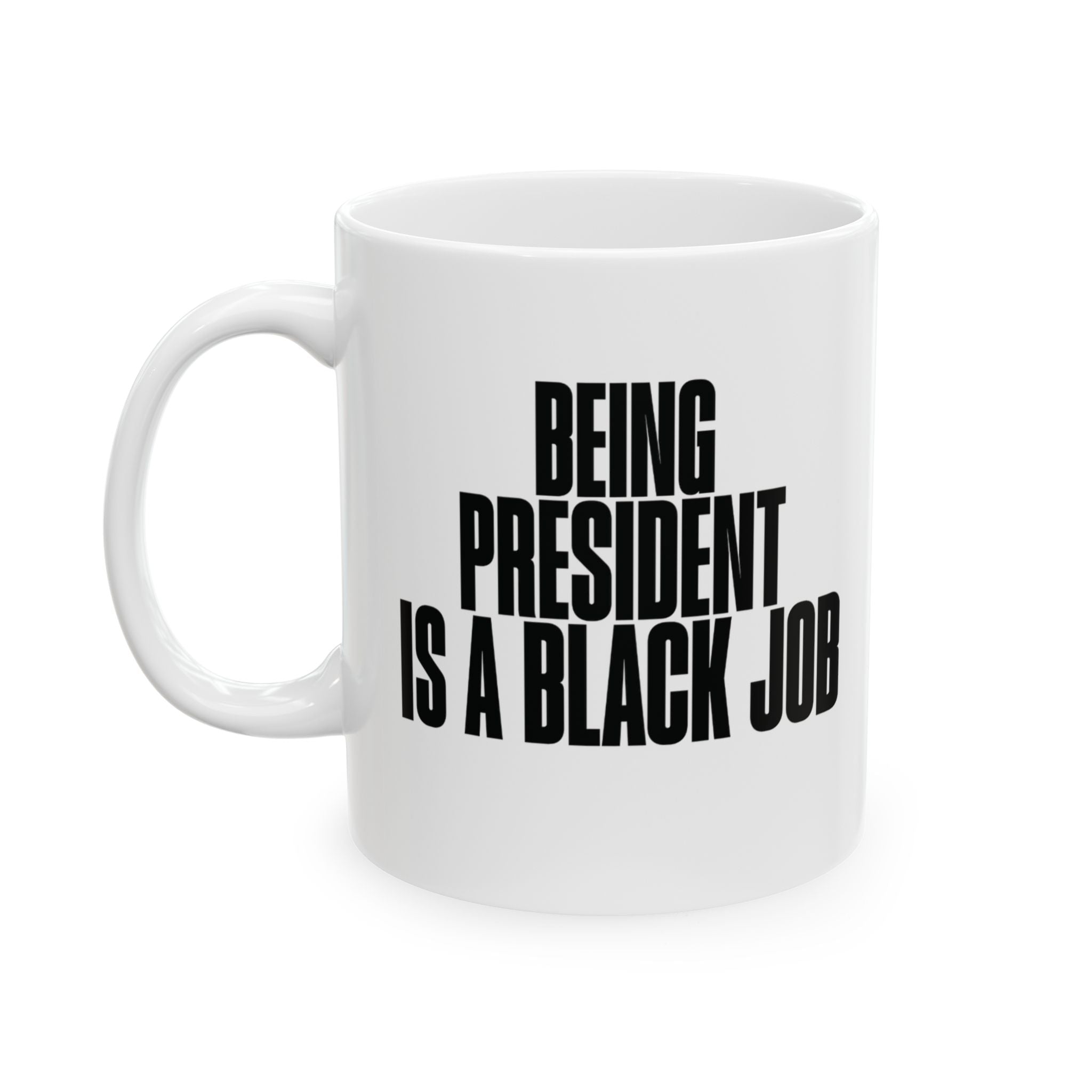 Being President is Black Job Mug 11oz (White & Black)-Mug-The Original God Ain't Petty But I Am