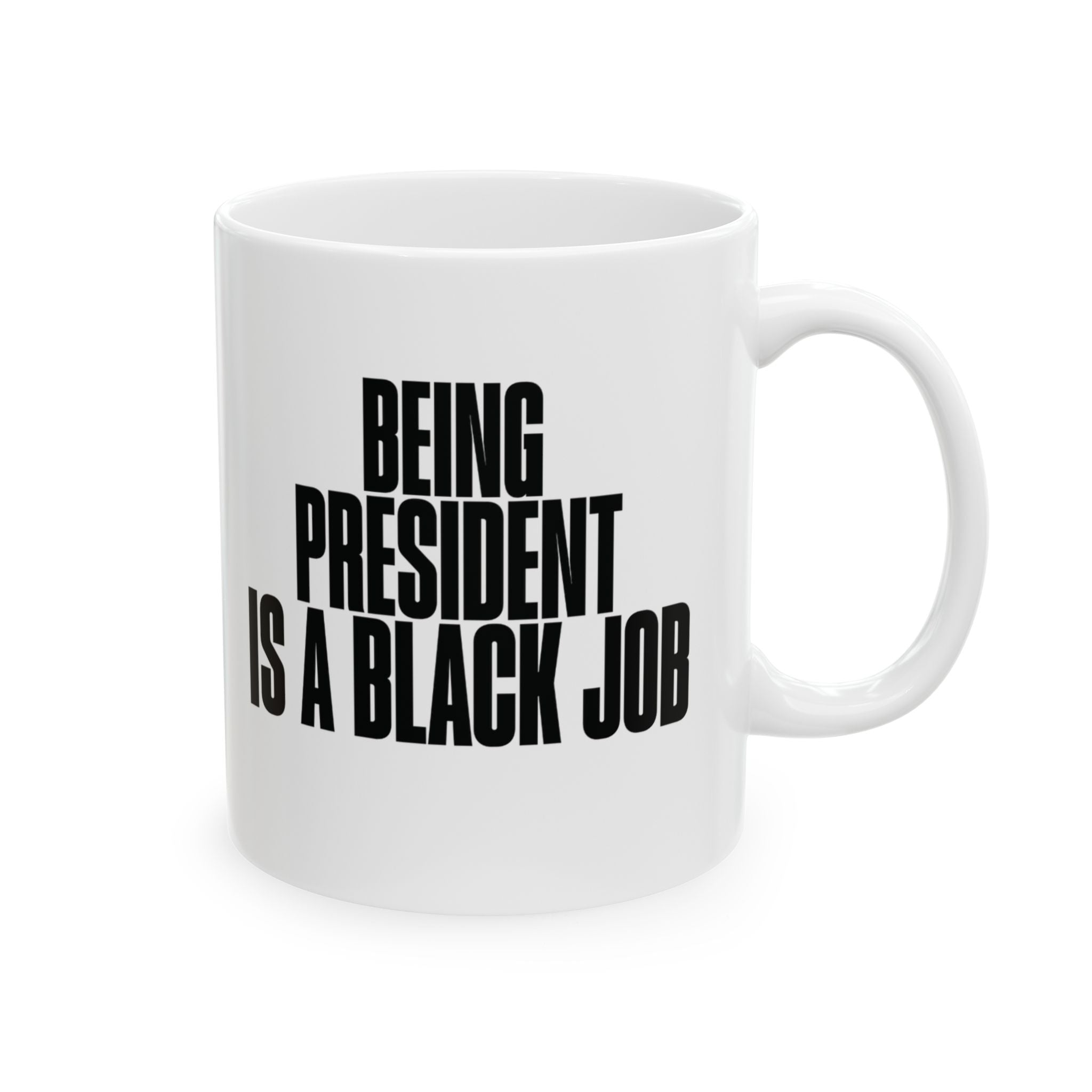 Being President is Black Job Mug 11oz (White & Black)-Mug-The Original God Ain't Petty But I Am