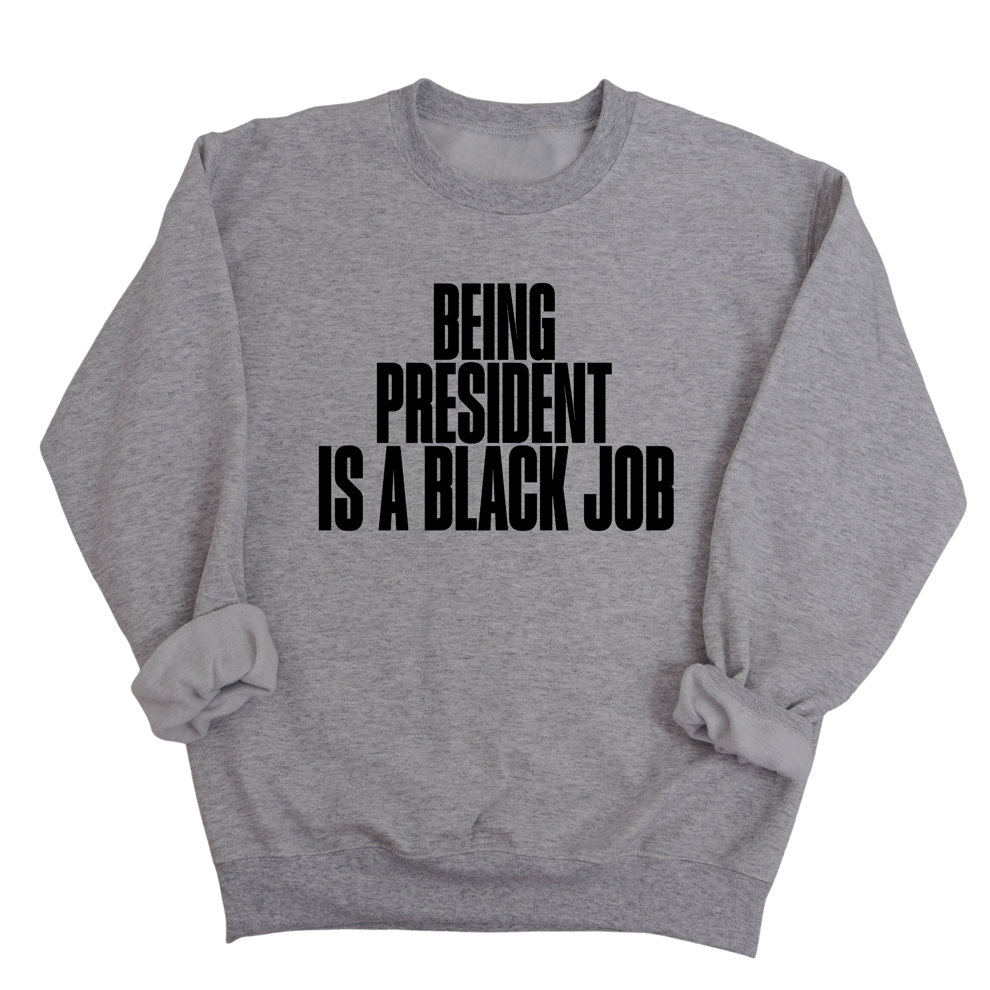 Being President is a Black Job Unisex Sweatshirt-Sweatshirt-The Original God Ain't Petty But I Am