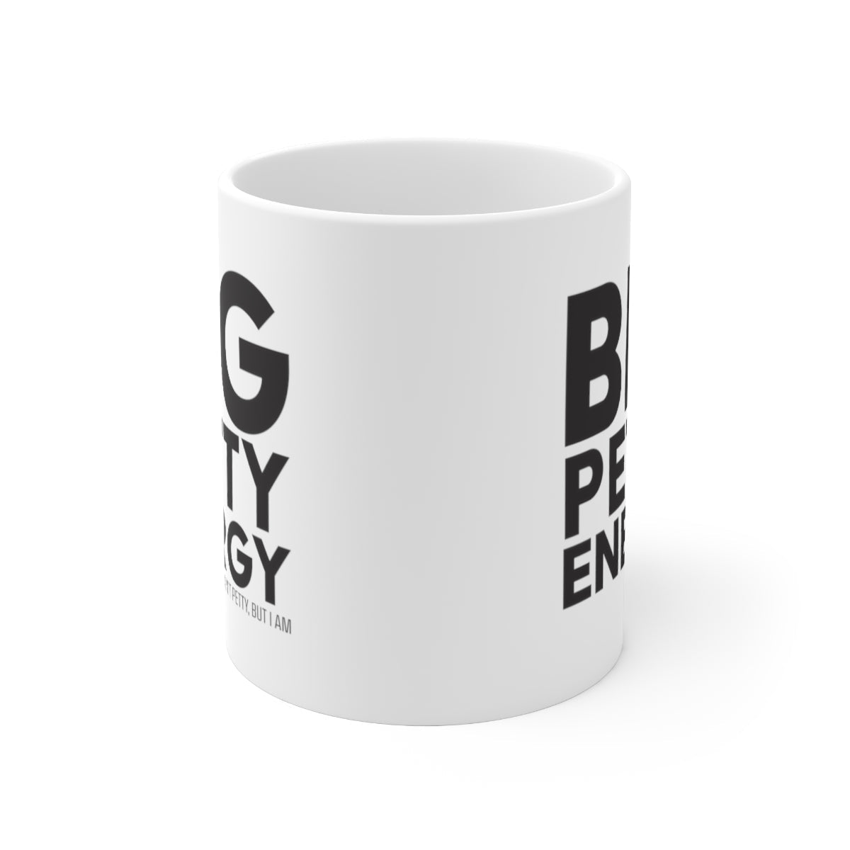 Big Petty Energy Mug 11oz (White/Black)-Mug-The Original God Ain't Petty But I Am