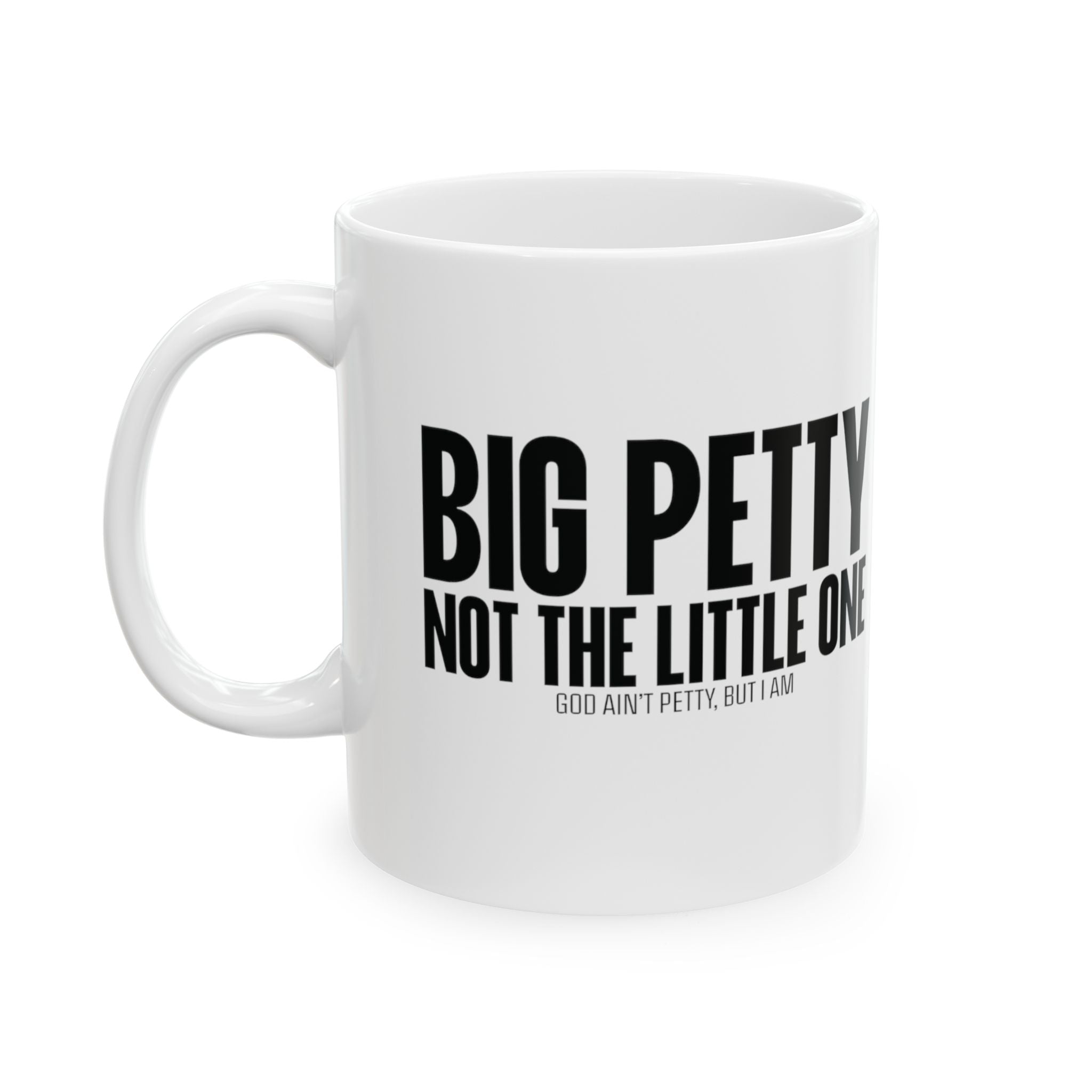 Big Petty Not the Little One Mug 11oz (White & Black)-Mug-The Original God Ain't Petty But I Am