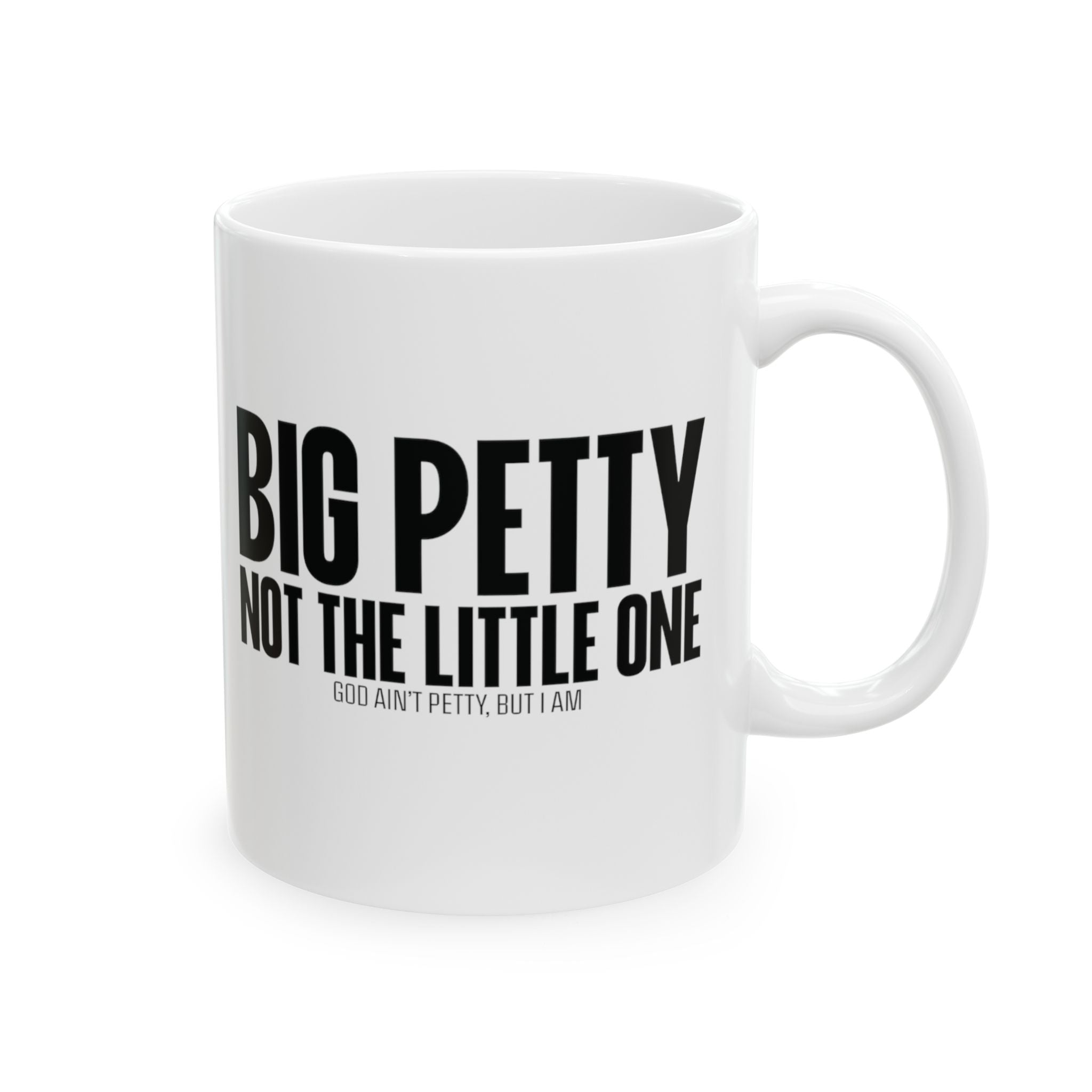 Big Petty Not the Little One Mug 11oz (White & Black)-Mug-The Original God Ain't Petty But I Am