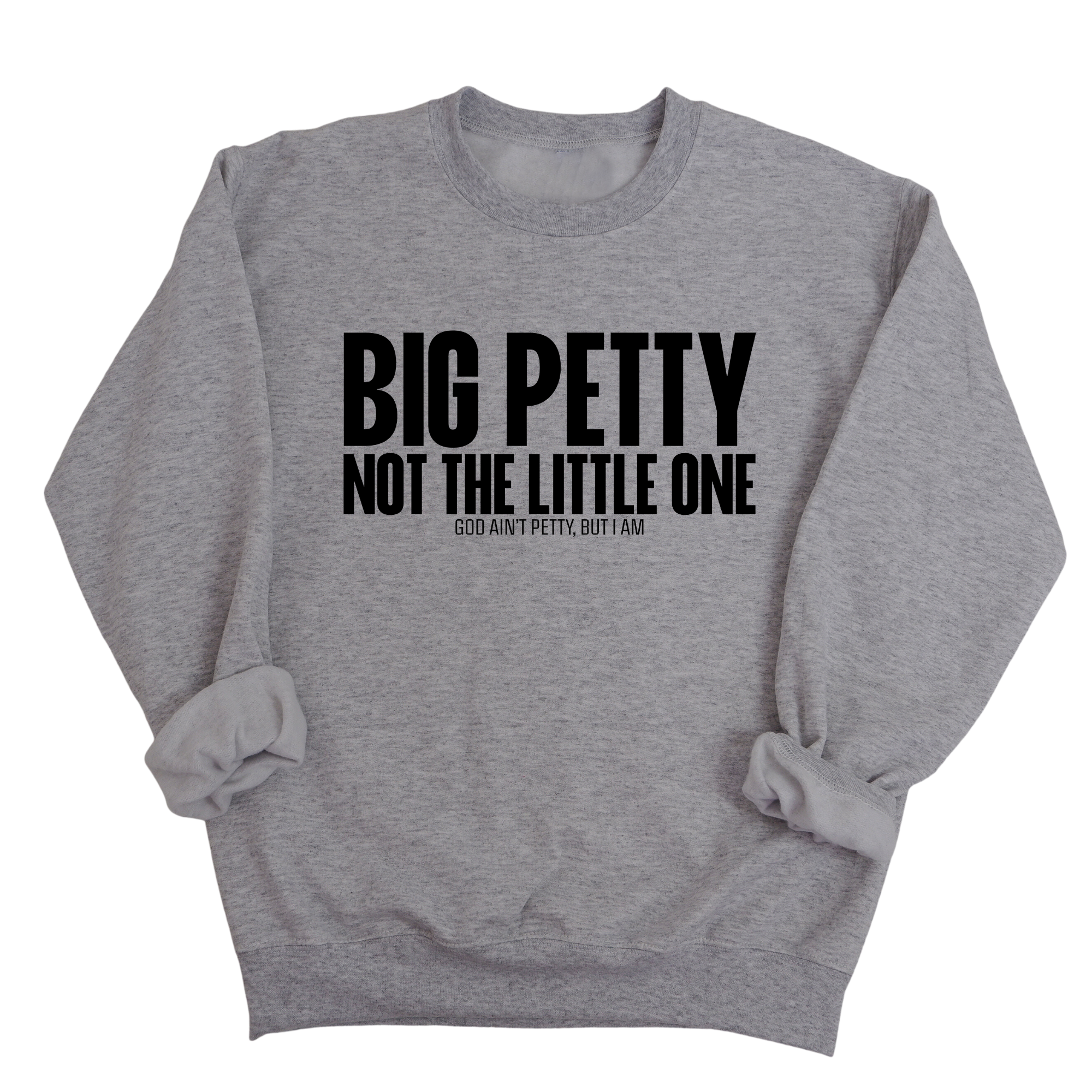 Big Petty Not the Little One Unisex Sweatshirt-Sweatshirt-The Original God Ain't Petty But I Am