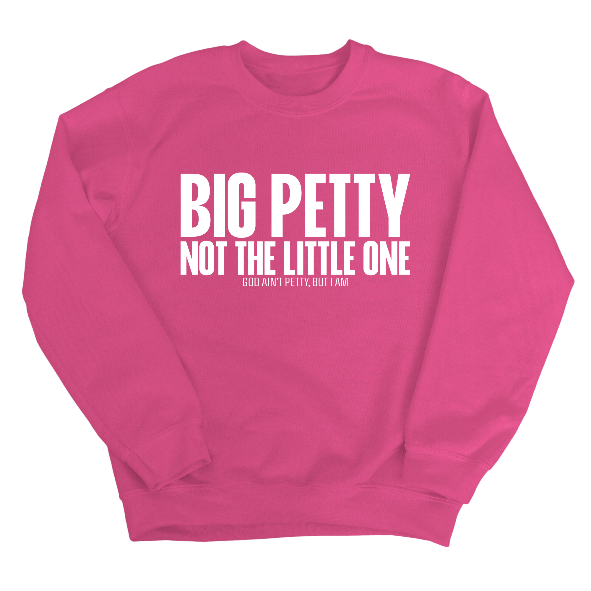 Big Petty Not the Little One Unisex Sweatshirt-Sweatshirt-The Original God Ain't Petty But I Am