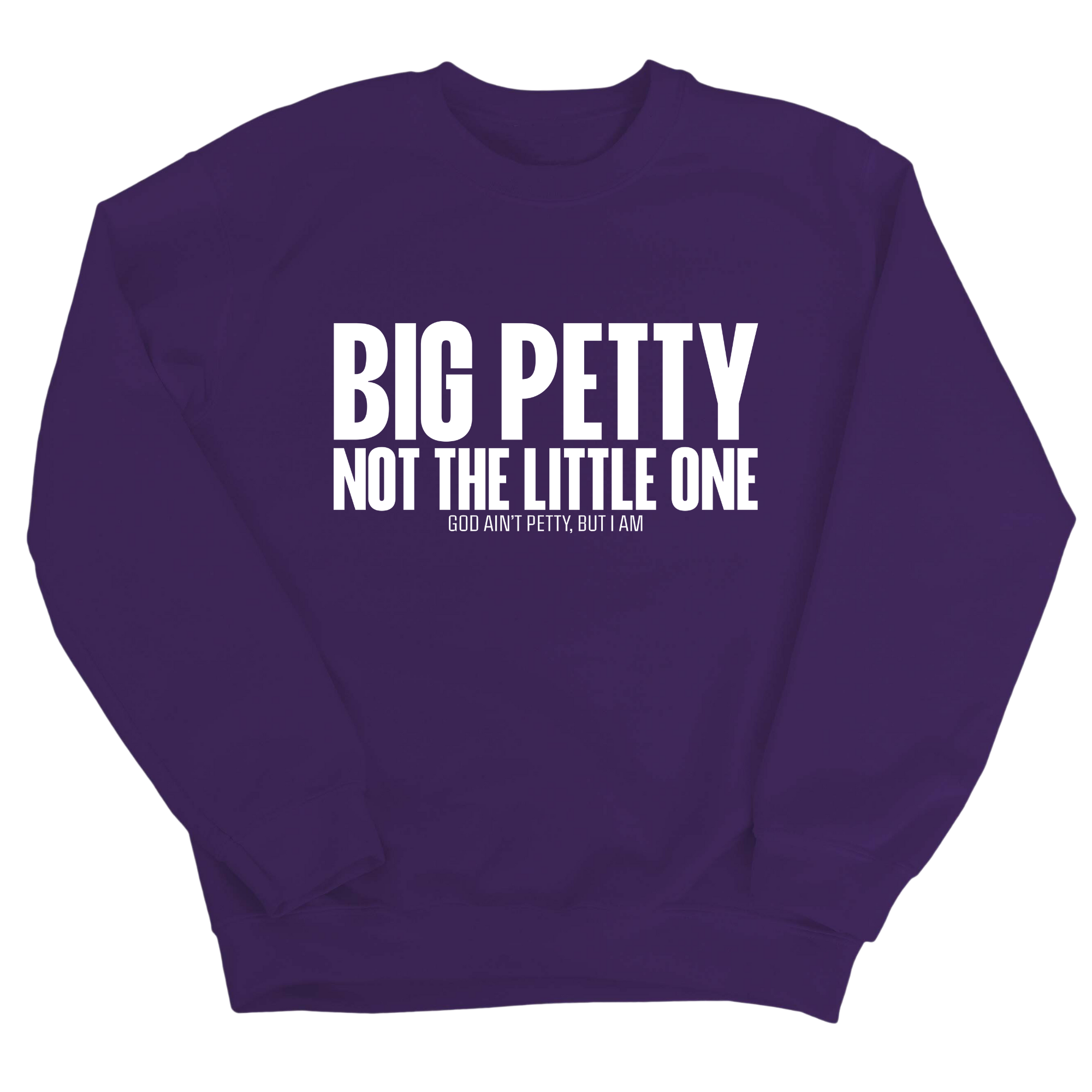 Big Petty Not the Little One Unisex Sweatshirt-Sweatshirt-The Original God Ain't Petty But I Am