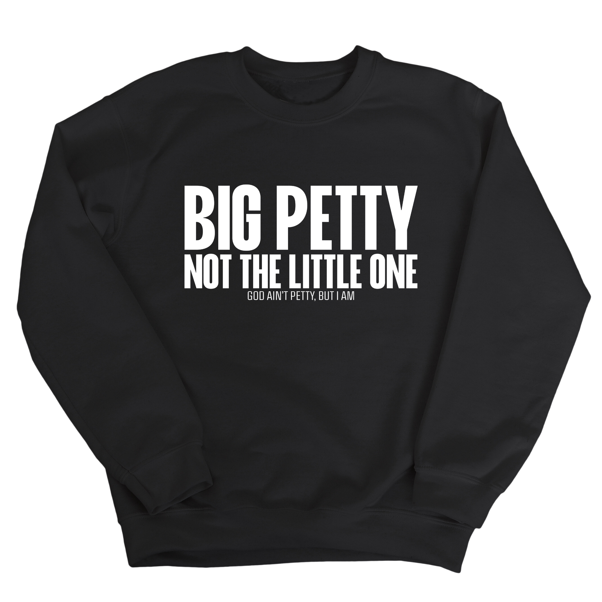 Big Petty Not the Little One Unisex Sweatshirt-Sweatshirt-The Original God Ain't Petty But I Am