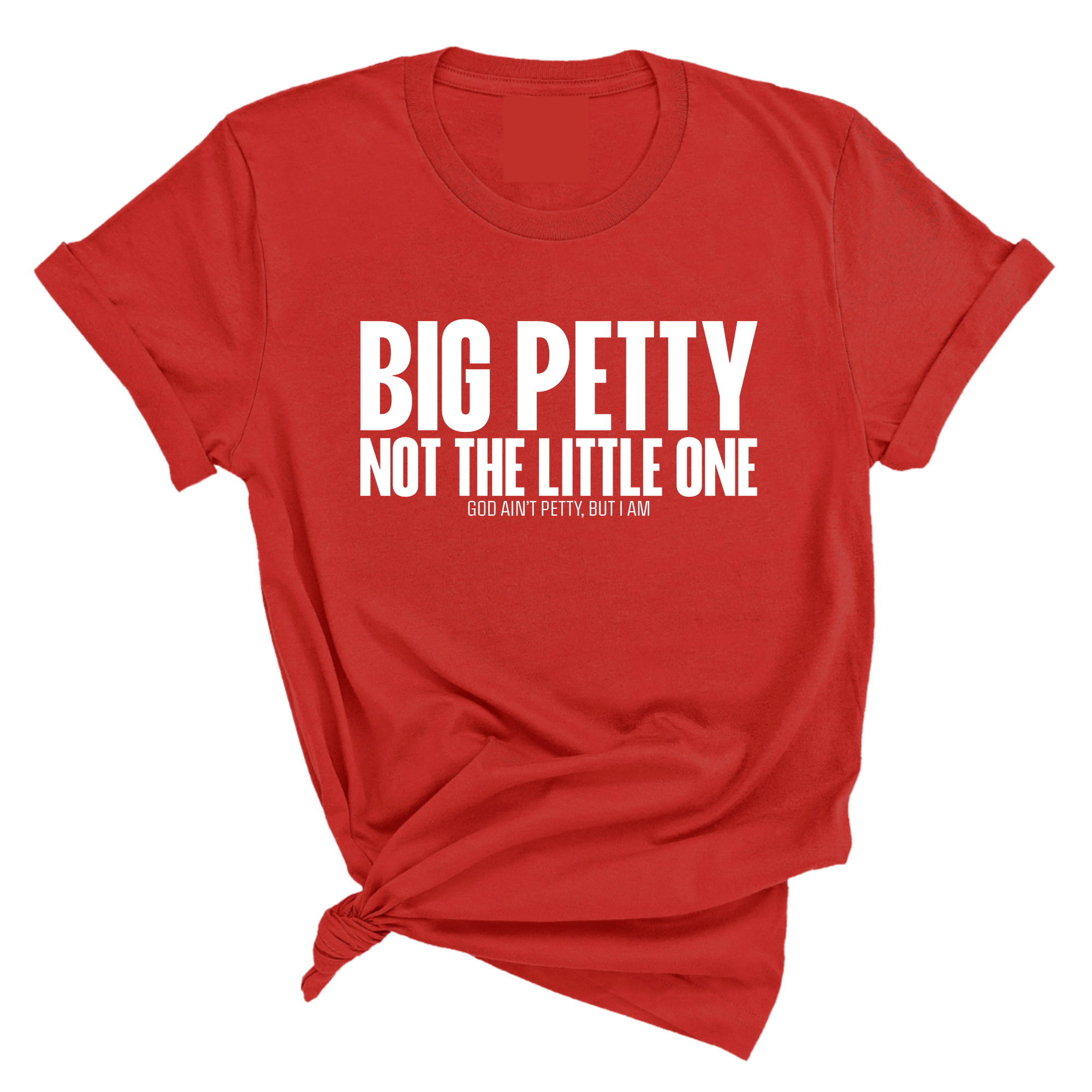 Big Petty Not the Little One Unisex Tee-T-Shirt-The Original God Ain't Petty But I Am