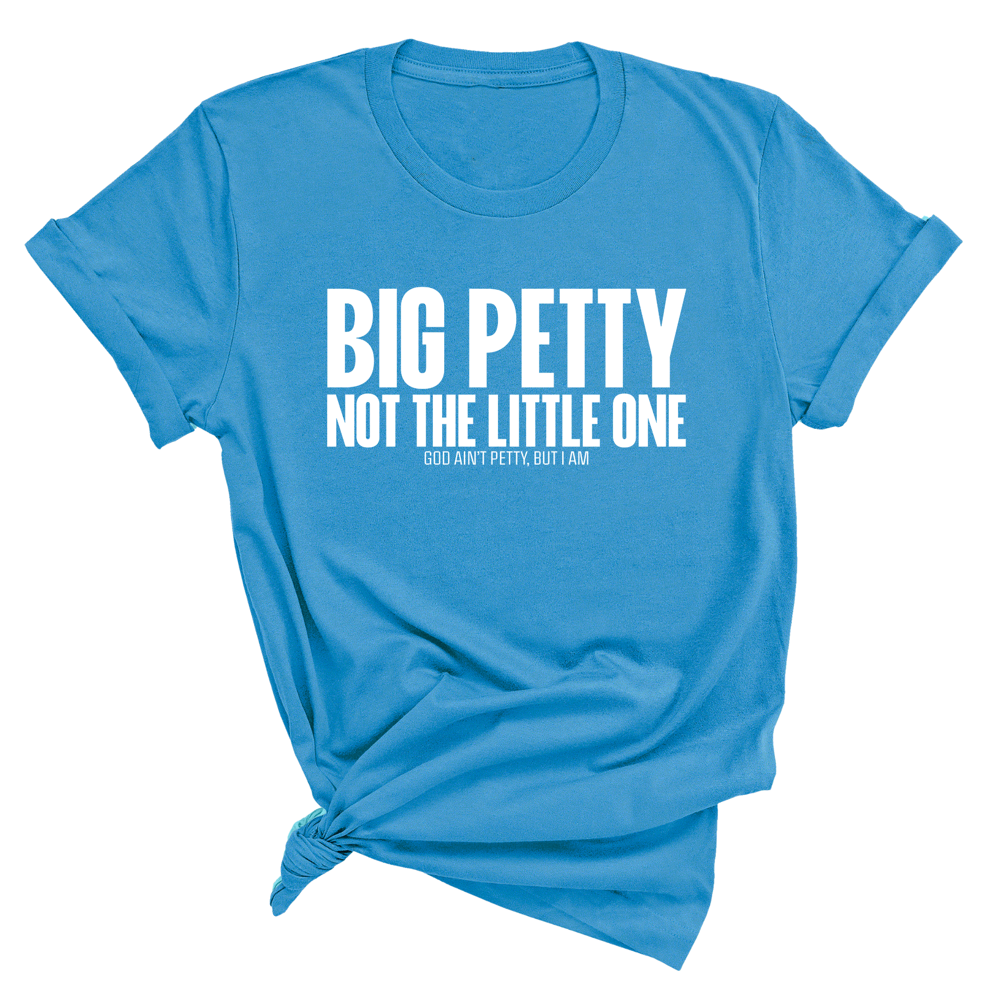 Big Petty Not the Little One Unisex Tee-T-Shirt-The Original God Ain't Petty But I Am