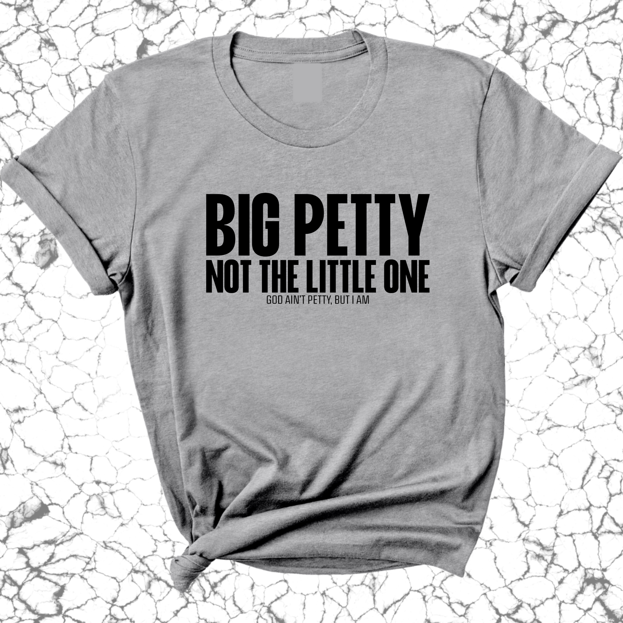 Big Petty Not the Little One Unisex Tee-T-Shirt-The Original God Ain't Petty But I Am