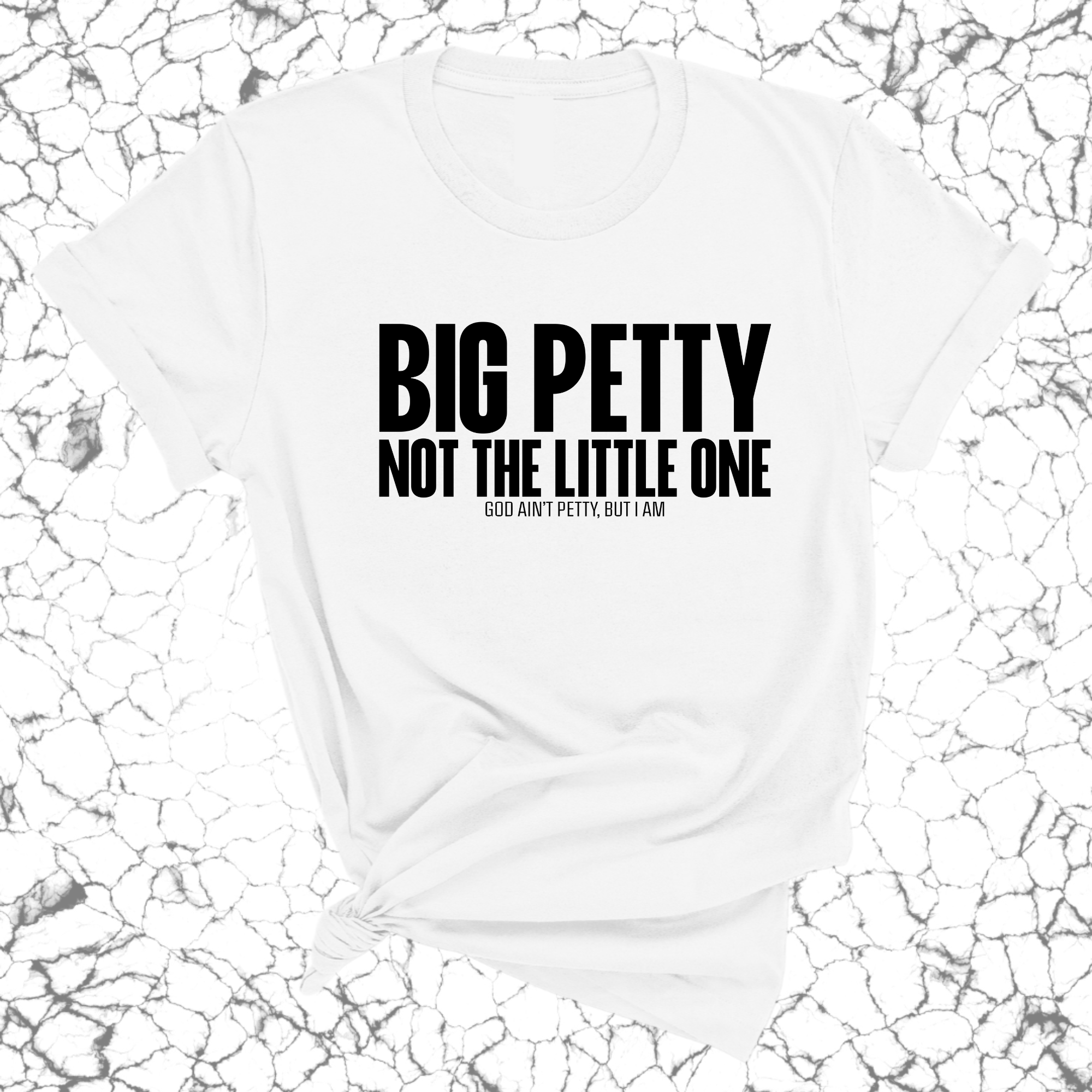 Big Petty Not the Little One Unisex Tee-T-Shirt-The Original God Ain't Petty But I Am