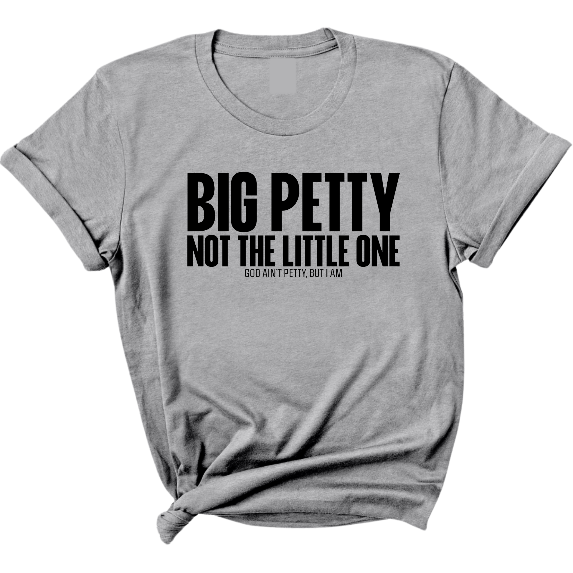 Big Petty Not the Little One Unisex Tee-T-Shirt-The Original God Ain't Petty But I Am