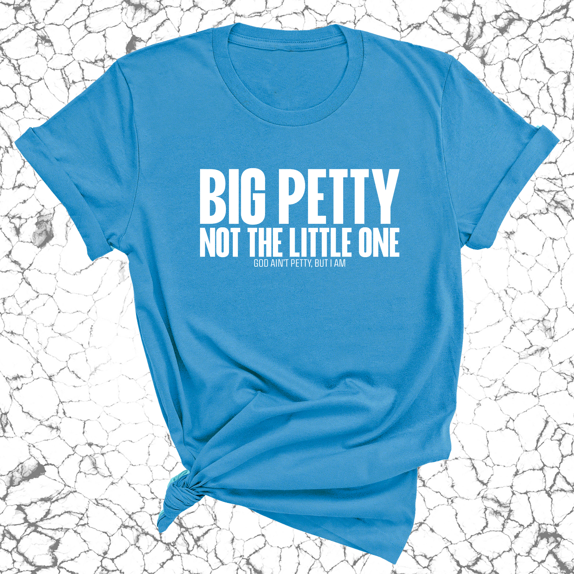 Big Petty Not the Little One Unisex Tee-T-Shirt-The Original God Ain't Petty But I Am