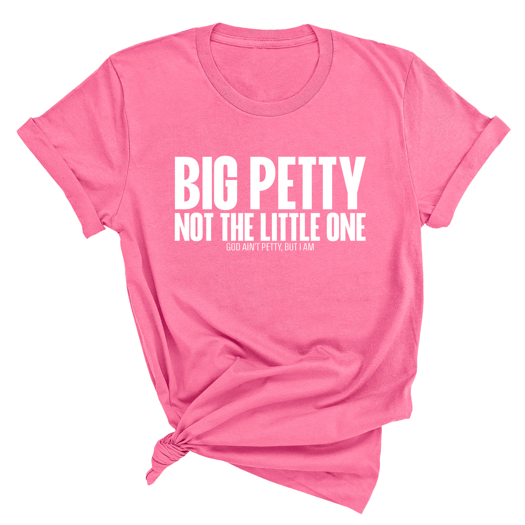 Big Petty Not the Little One Unisex Tee-T-Shirt-The Original God Ain't Petty But I Am