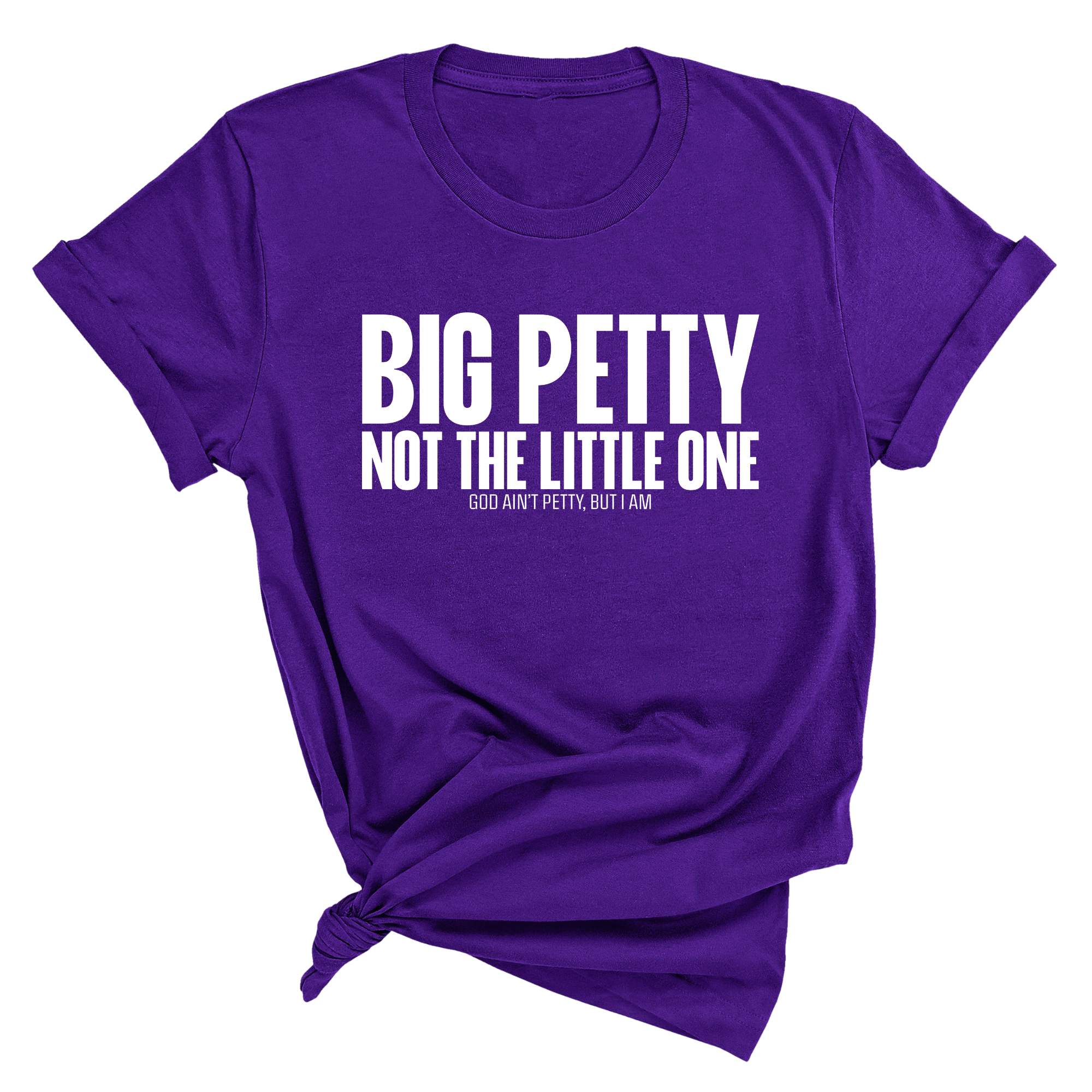 Big Petty Not the Little One Unisex Tee-T-Shirt-The Original God Ain't Petty But I Am