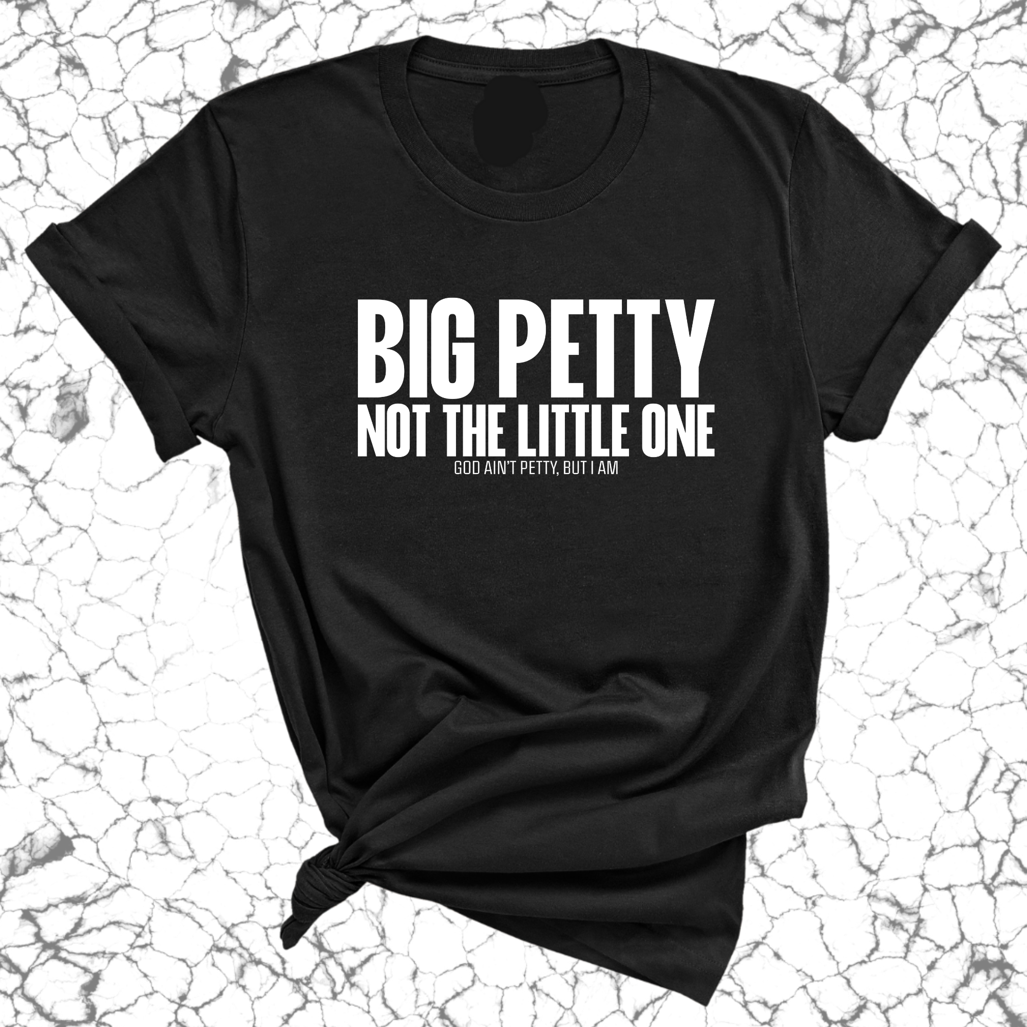 Big Petty Not the Little One Unisex Tee-T-Shirt-The Original God Ain't Petty But I Am