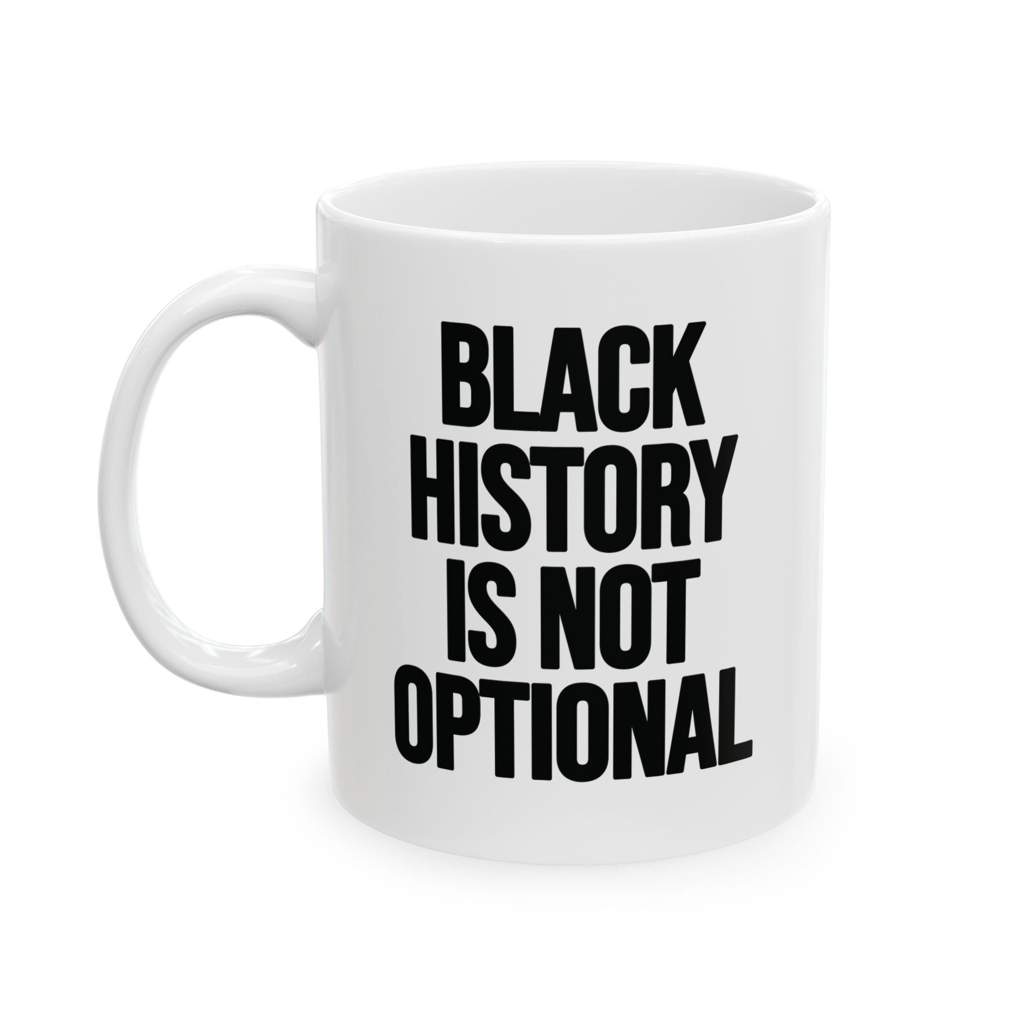 Black History is Not Optional Month Mug 11oz (Black & White)-Mug-The Original God Ain't Petty But I Am