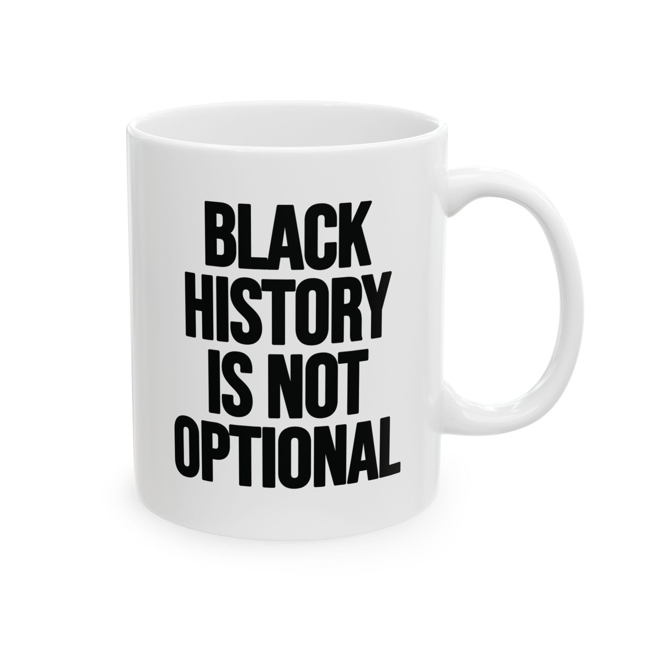 Black History is Not Optional Month Mug 11oz (Black & White)-Mug-The Original God Ain't Petty But I Am