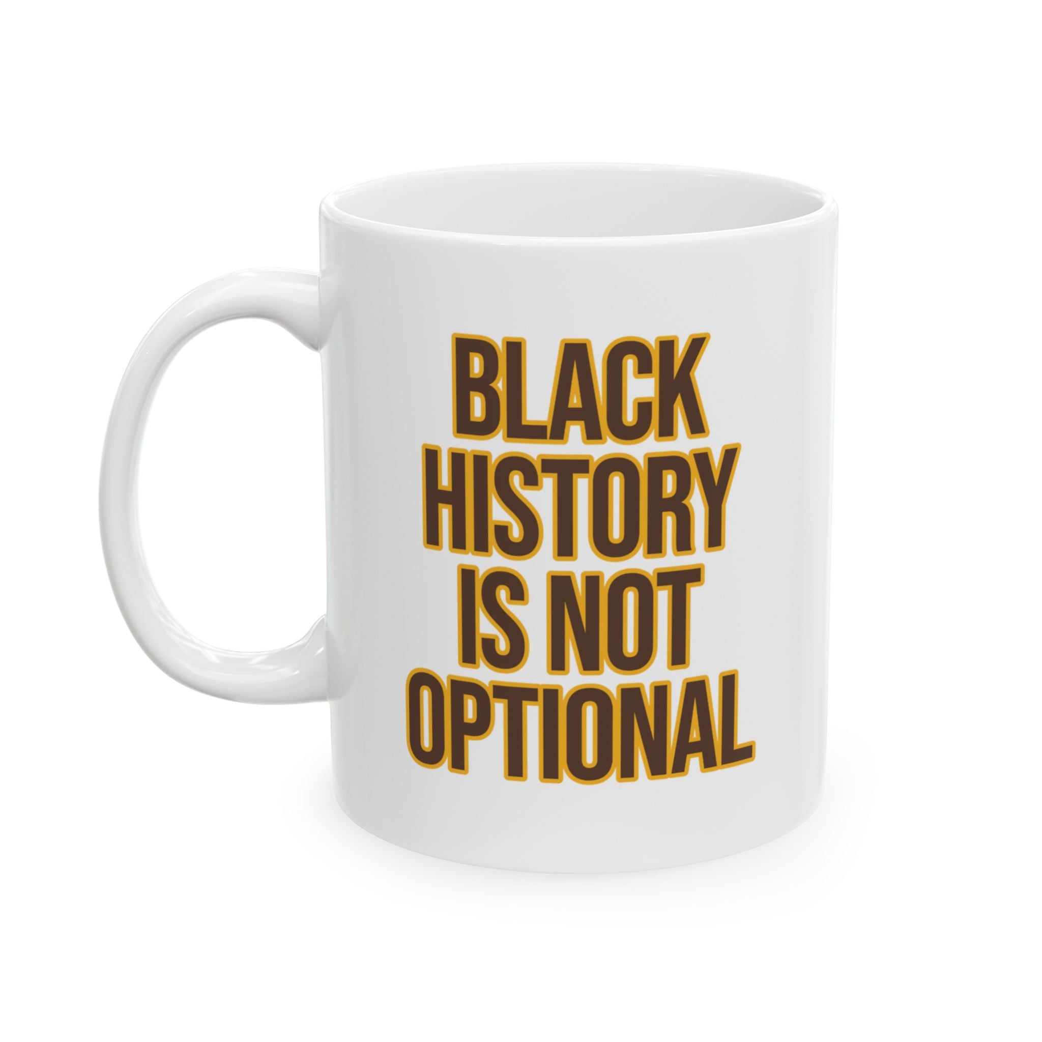 Black History is Not Optional Month Mug 11oz (Brown & Gold)-Mug-The Original God Ain't Petty But I Am