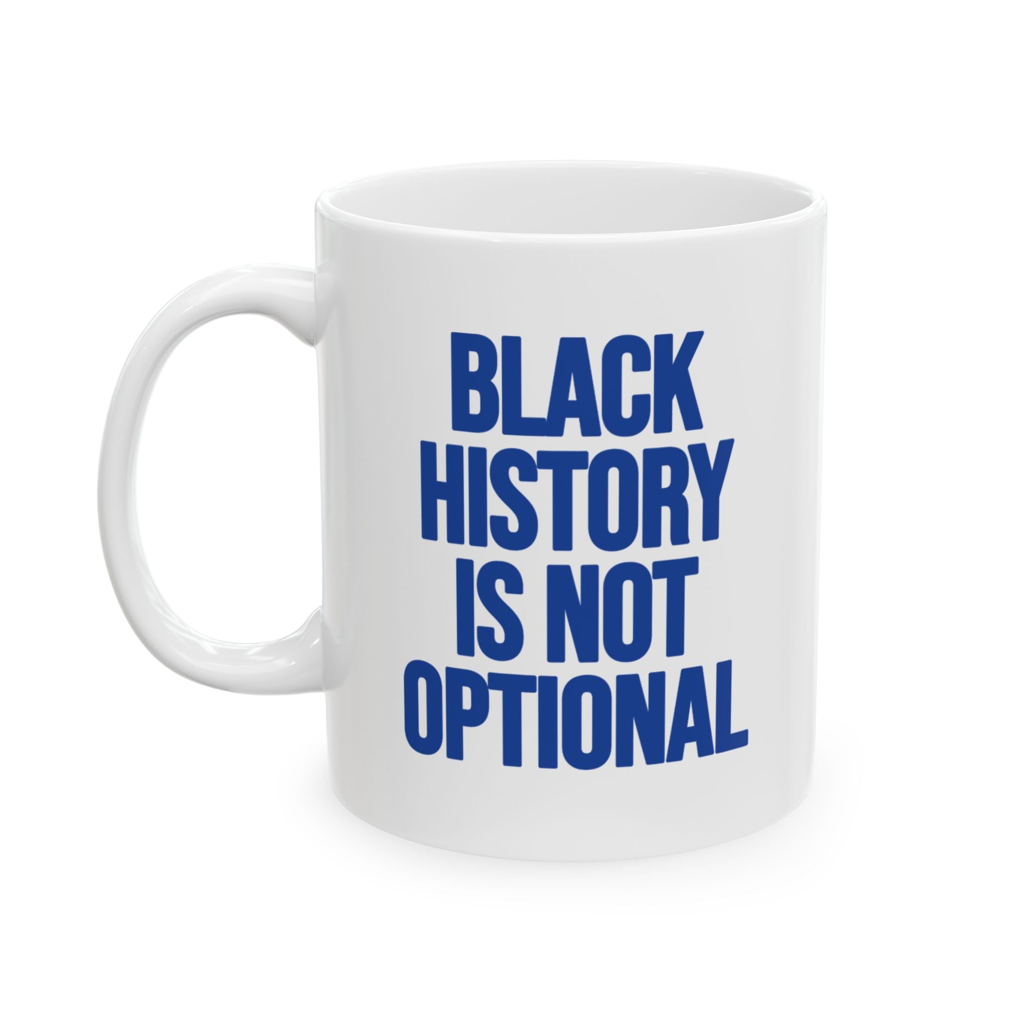 Black History is Not Optional Month Mug 11oz (White & Blue)-Mug-The Original God Ain't Petty But I Am