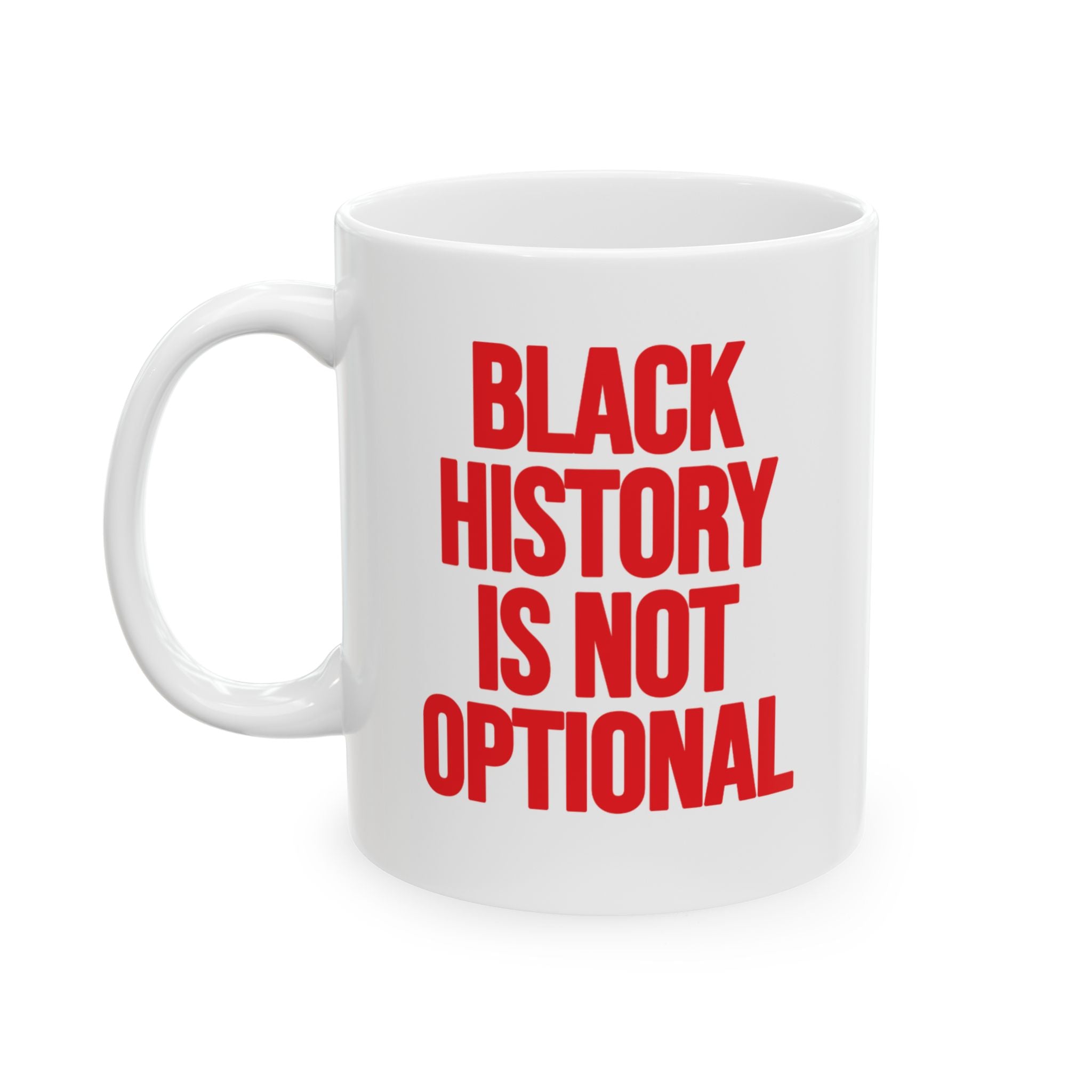 Black History is Not Optional Month Mug 11oz (White & Red)-Mug-The Original God Ain't Petty But I Am